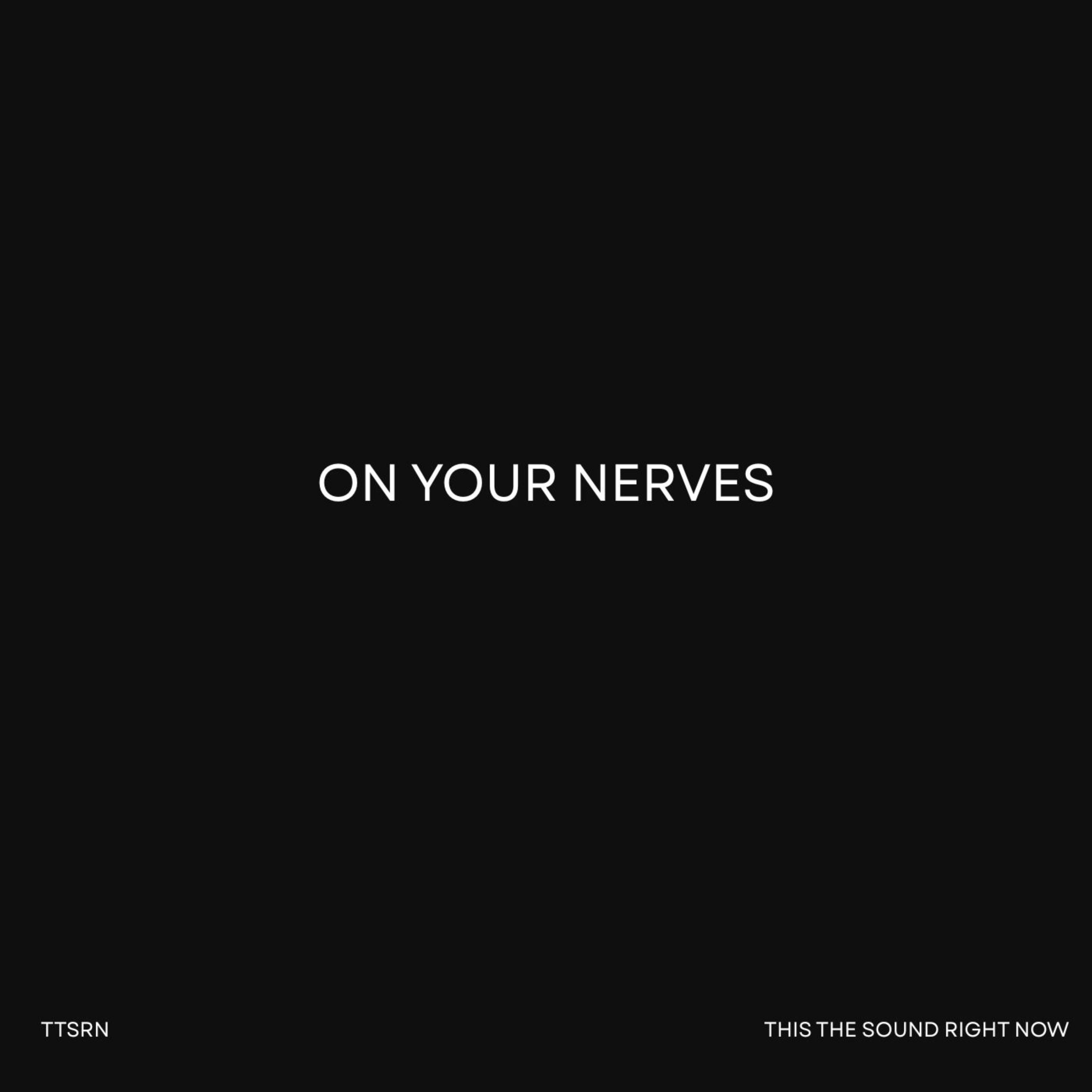 ON YOUR NERVES by TTSRN cover art