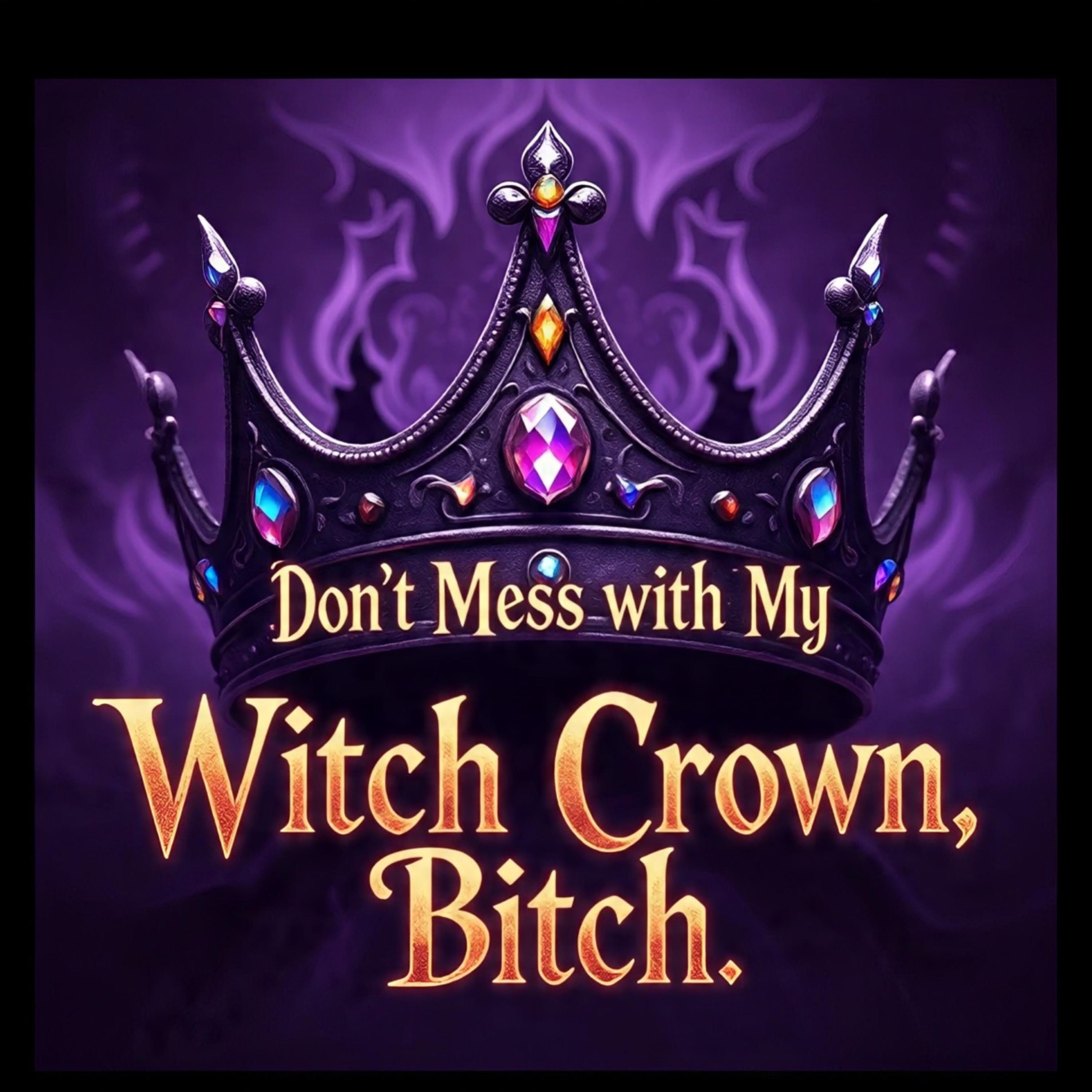 Don’t Mess with My Witch Crown, Bitch artwork