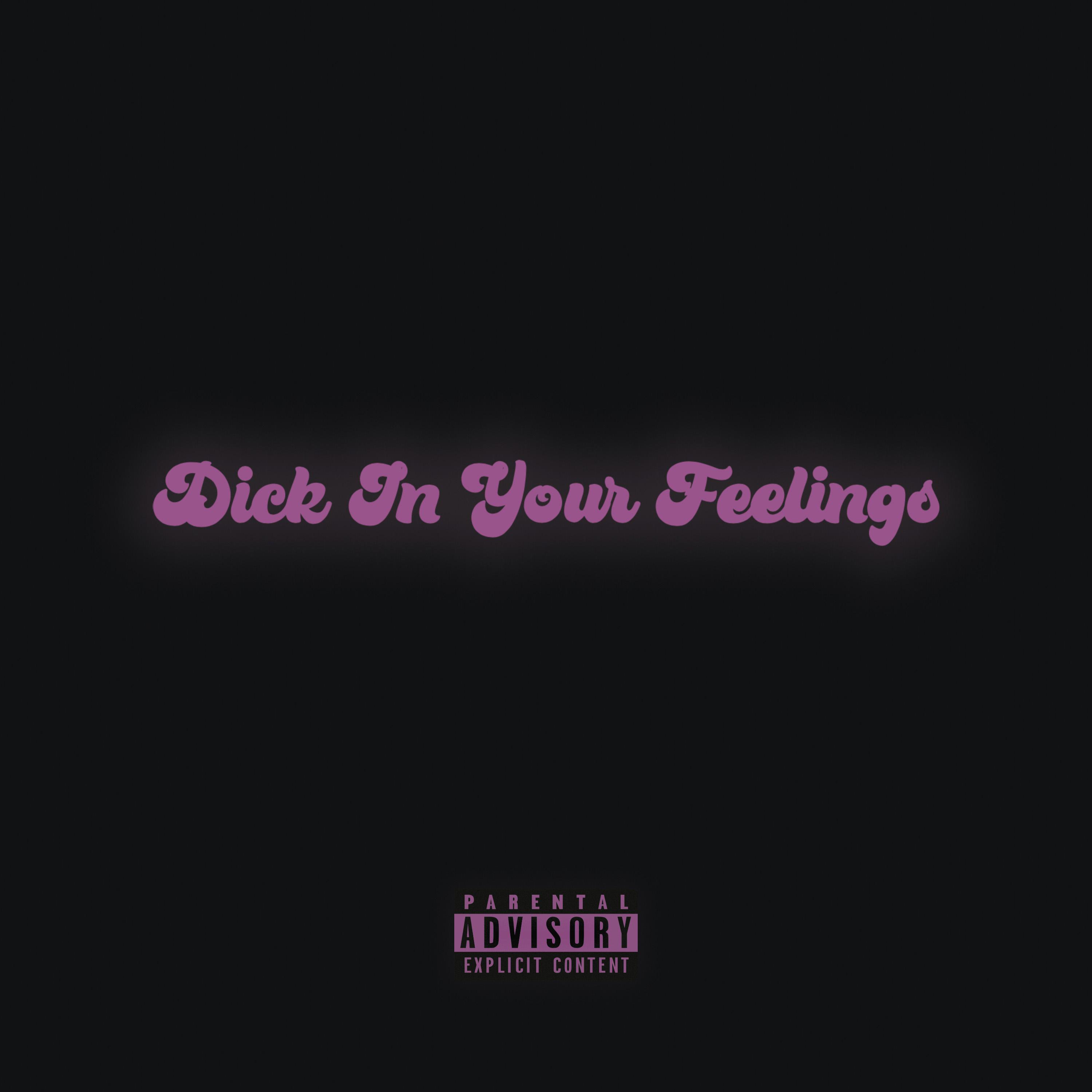 Dick In Your Feelings artwork