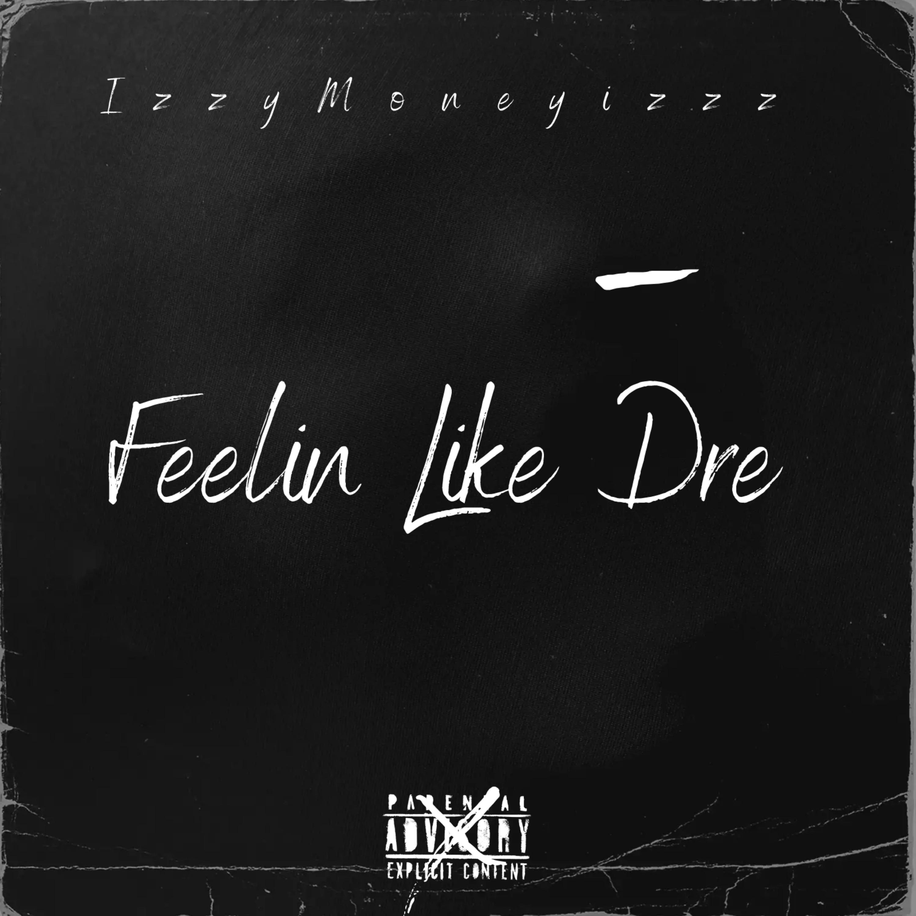 Feelin Like Dre by IZZYMONEYIZZZ cover art