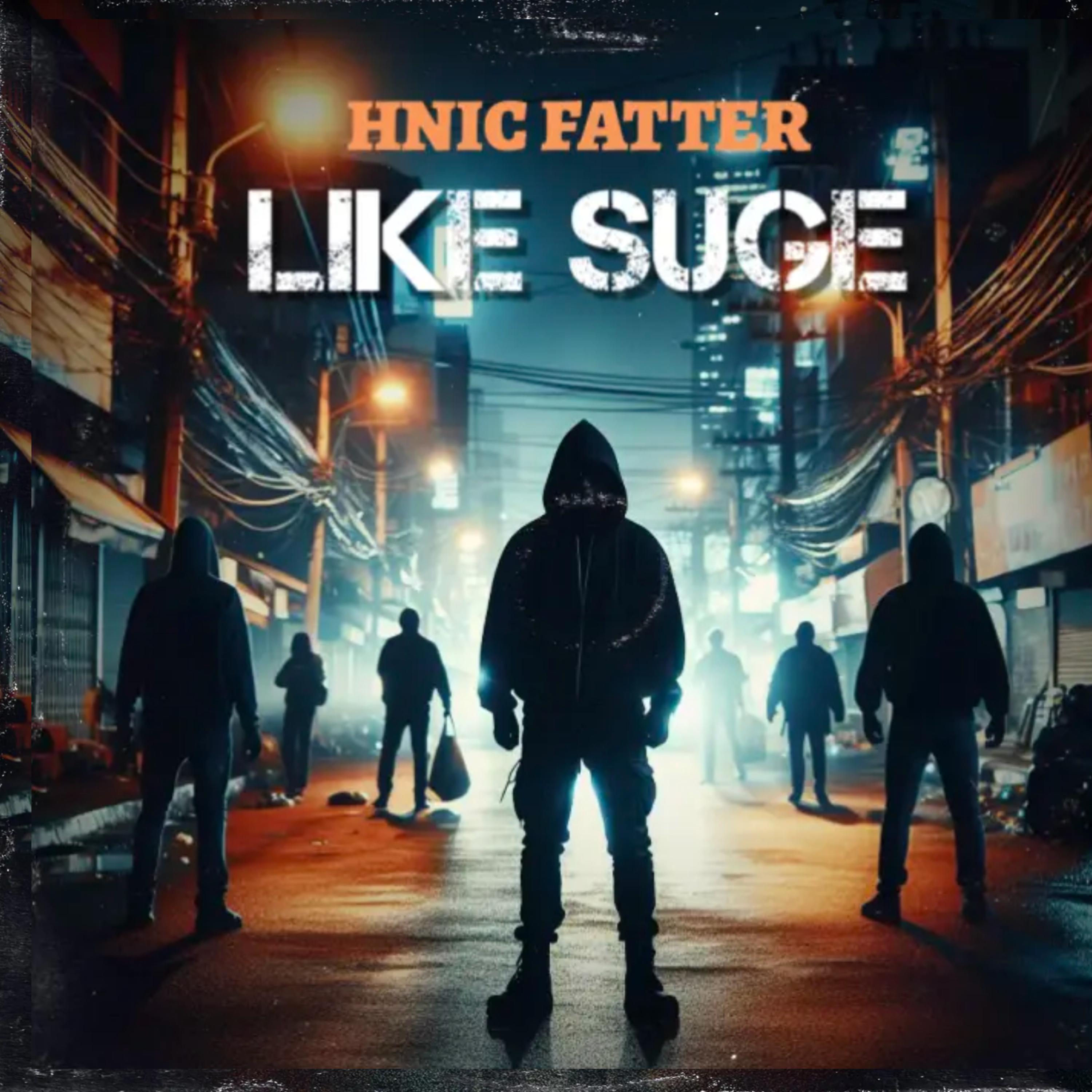 HNIC Fatter  Like SUGE artwork