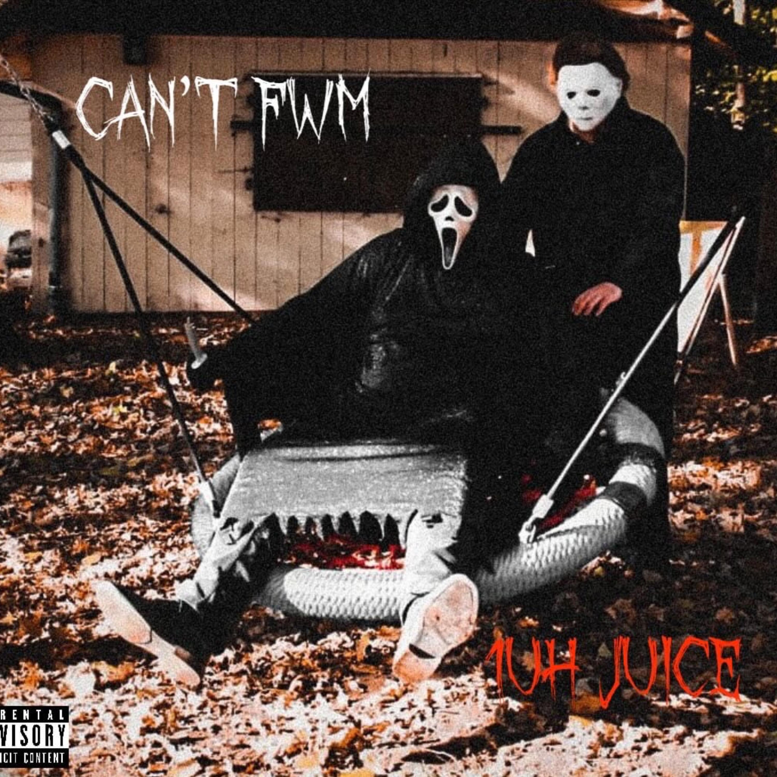 CAN’T FWM by 1uh Juice cover art
