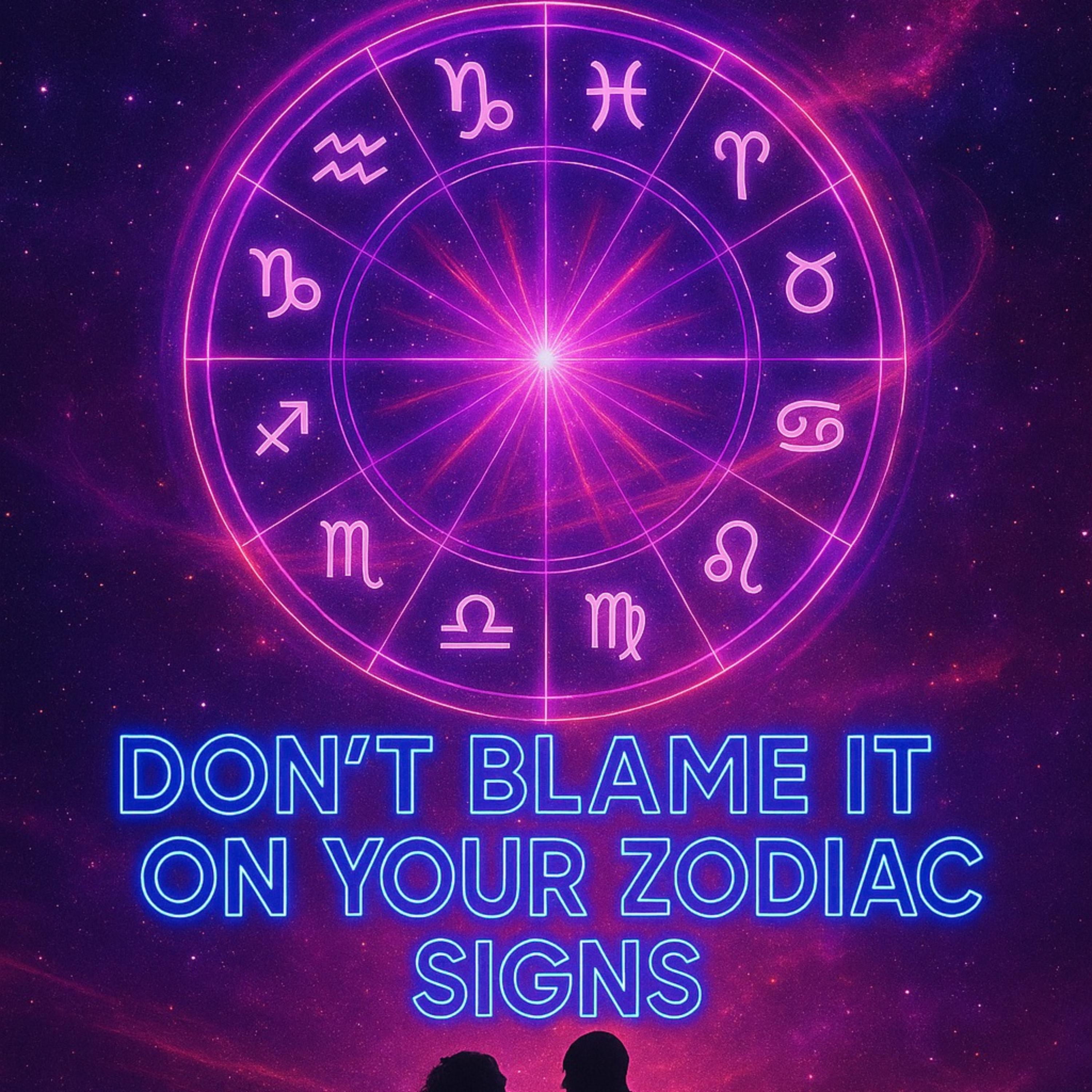 don’t-blame-it-on-your-zodiac-signs artwork