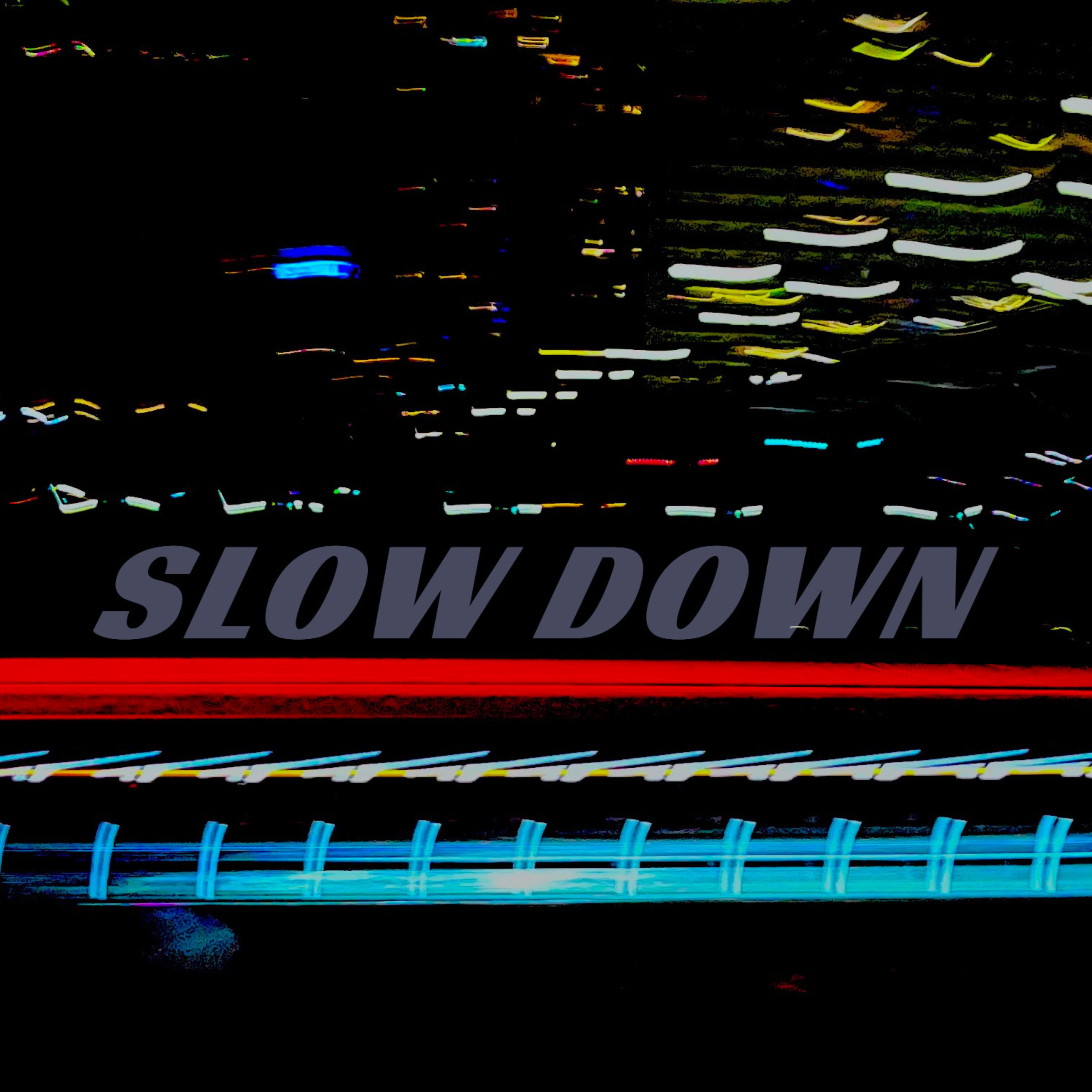 SLOW DOWN artwork