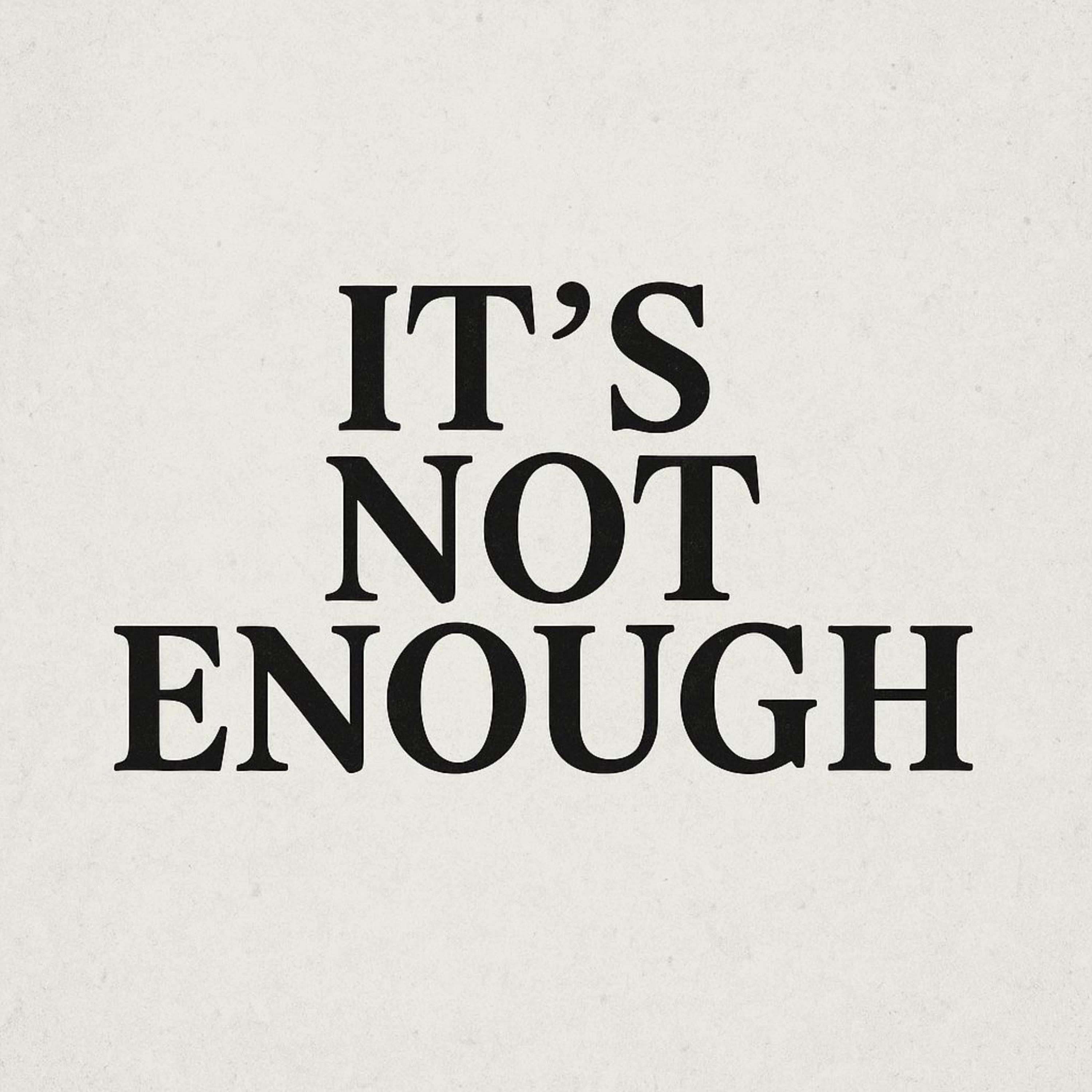It's Not Enough artwork
