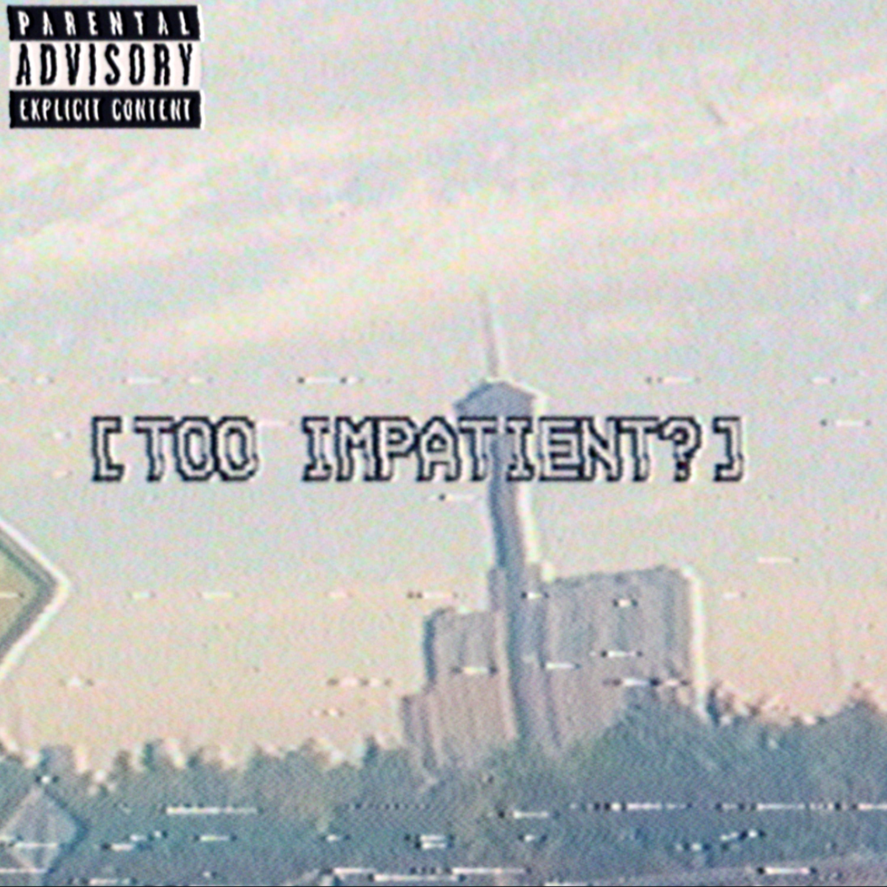 TOO IMPATIENT? artwork