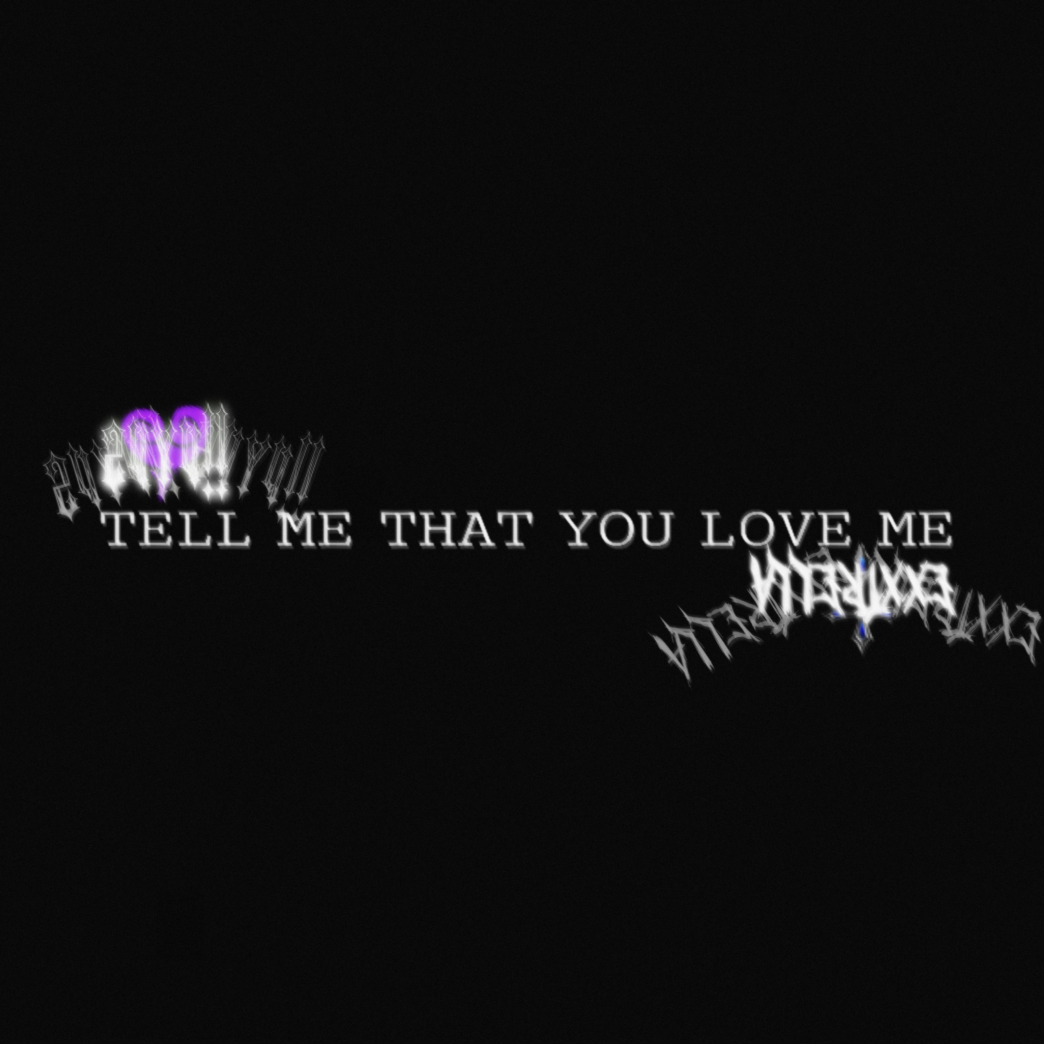 TELL ME THAT YOU LOVE ME [W/Exxtrella] (+Alts) artwork