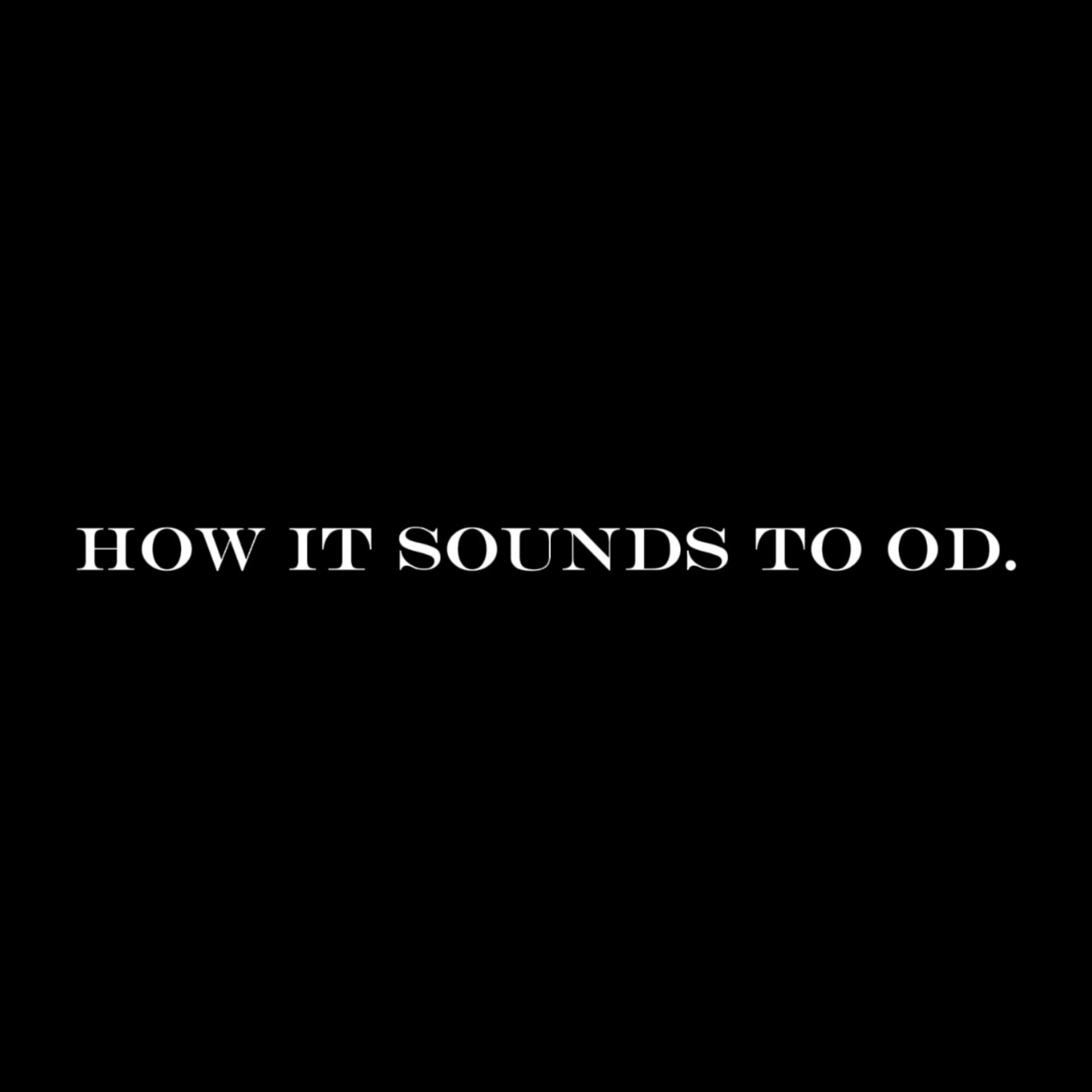 HOW IT SOUNDS TO OD. artwork