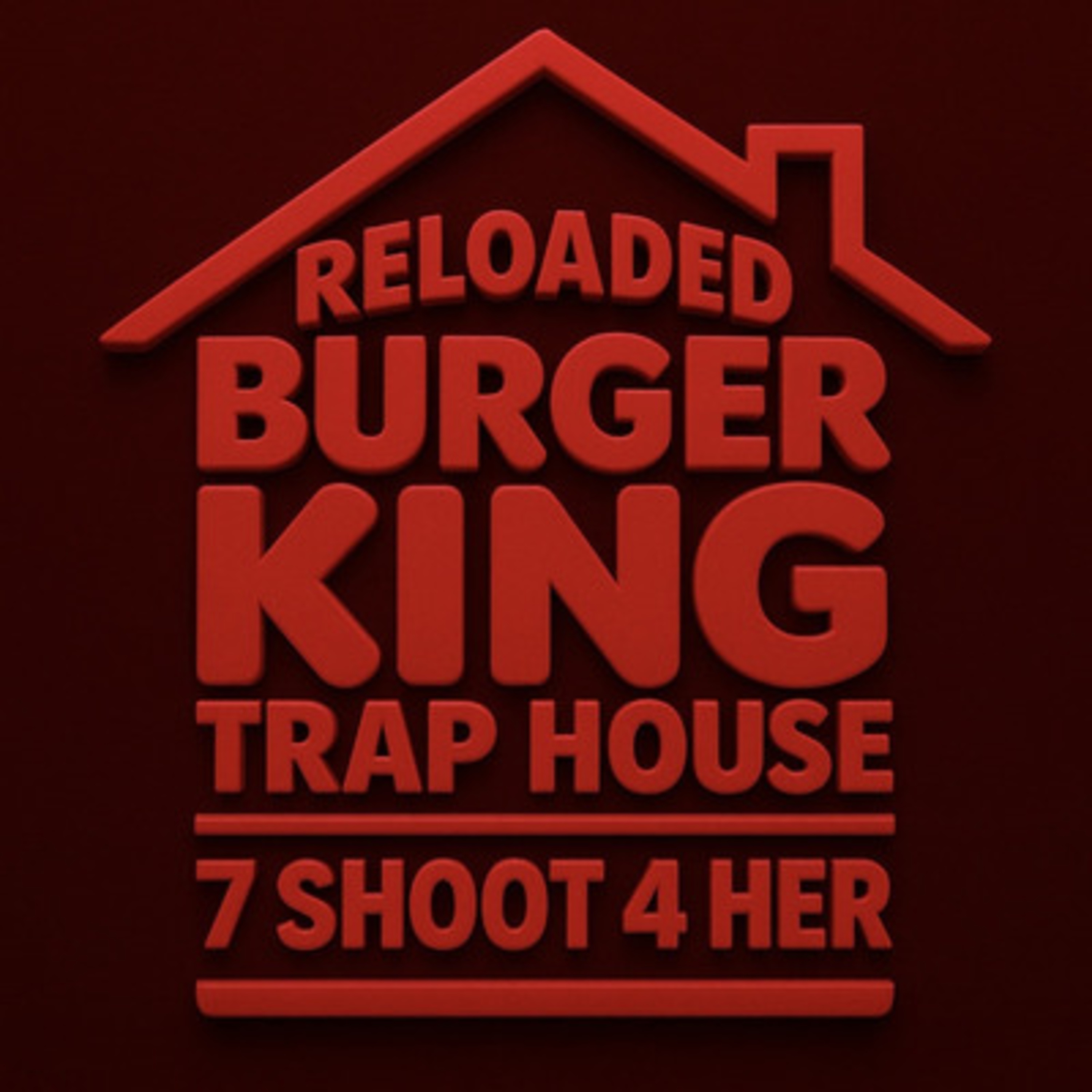 Burger King Trap House 7 Reloaded (Shoot 4 Her) artwork