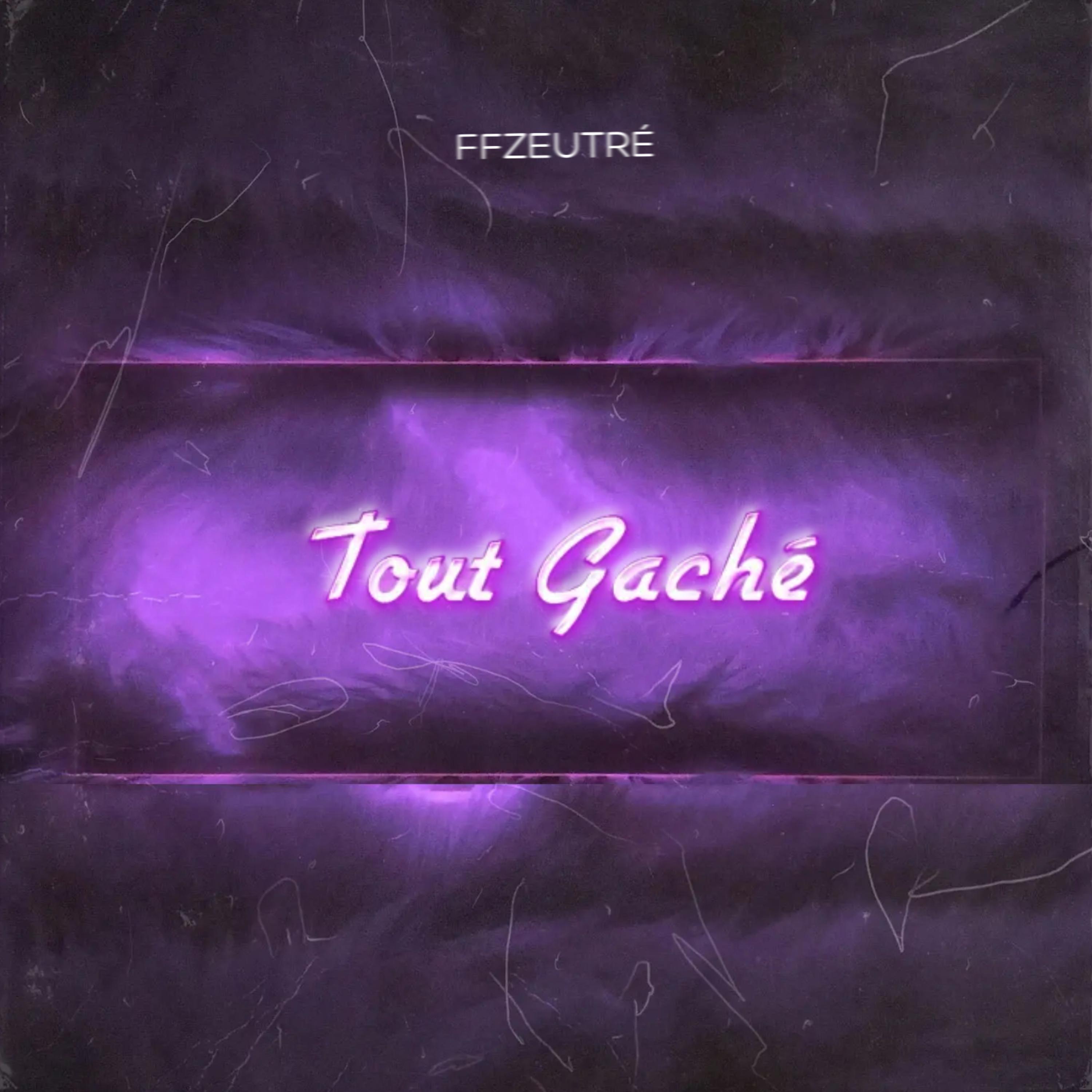 Tout Gaché by FFZEUTRÉ cover art