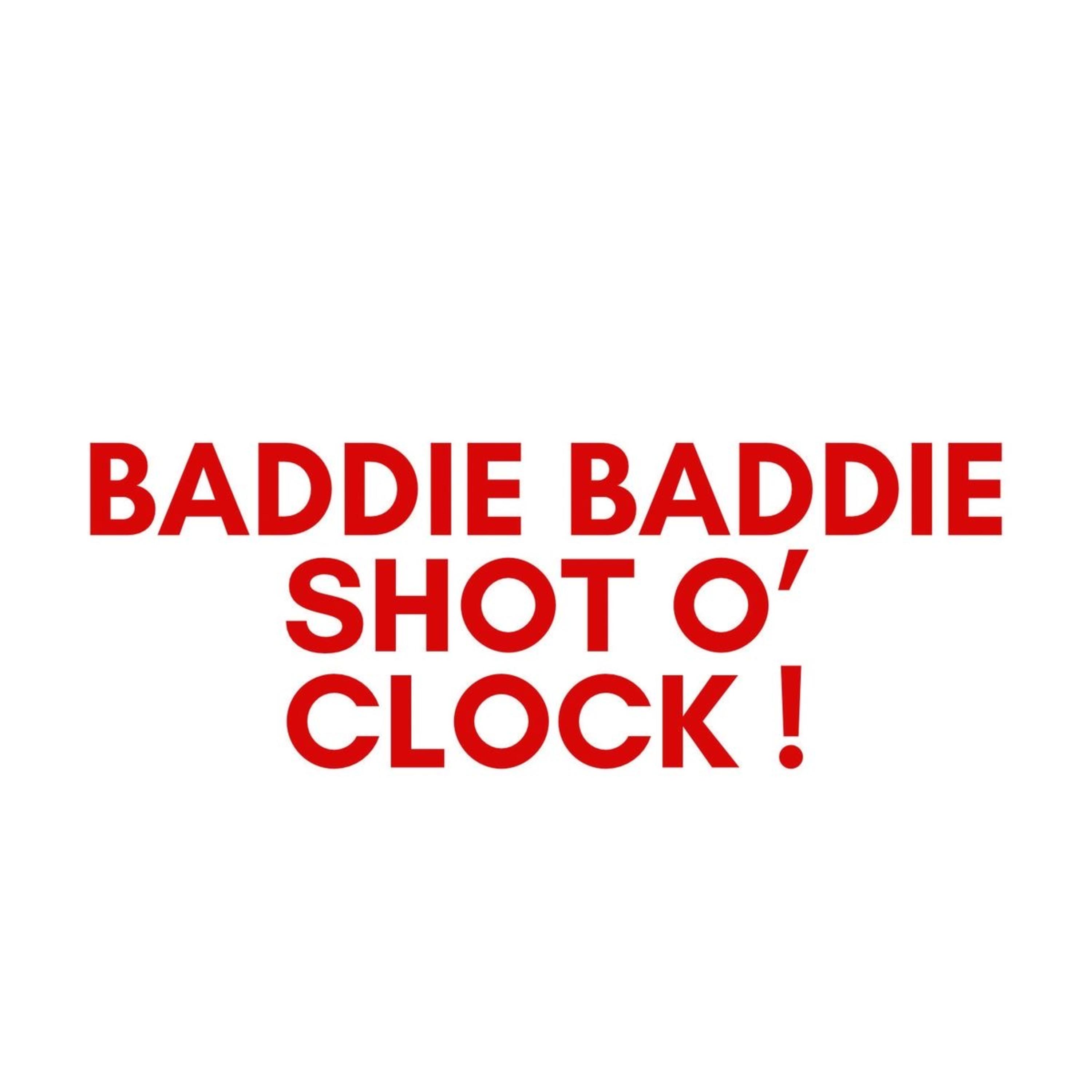 Baddie Baddie Shot O’ Clock artwork