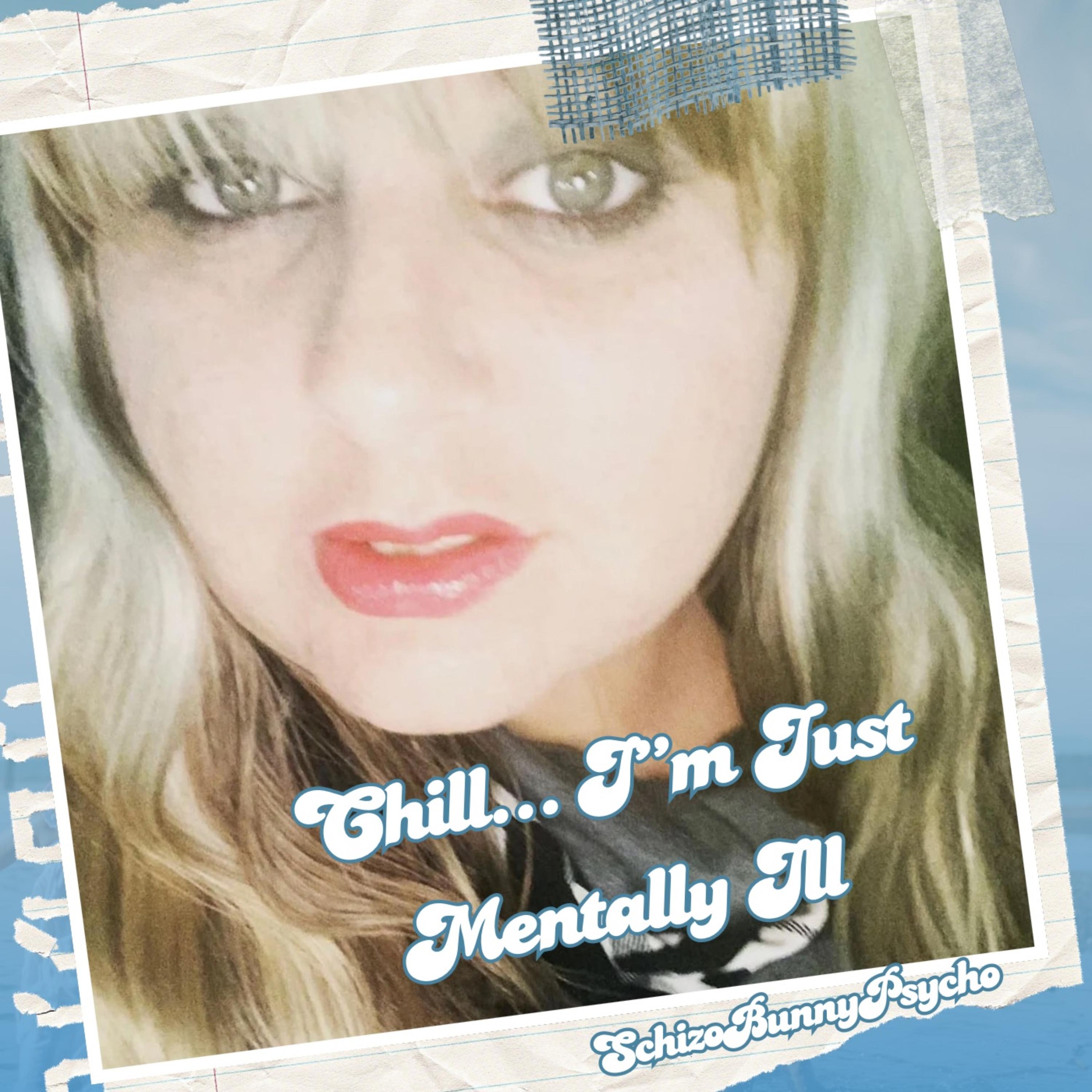 Chill… I’m Just Mentally Ill artwork
