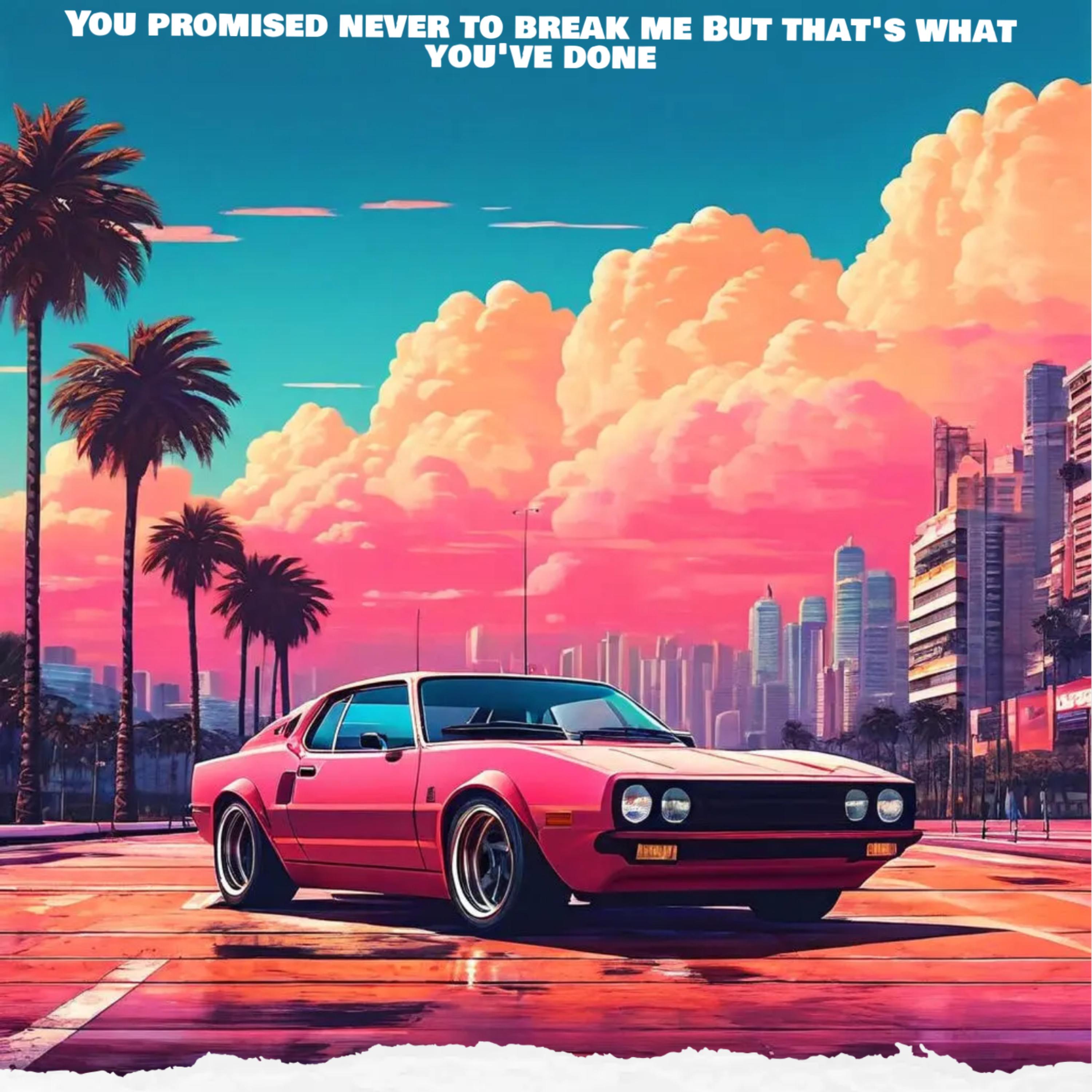 You promised never to break me But that's what you've done artwork