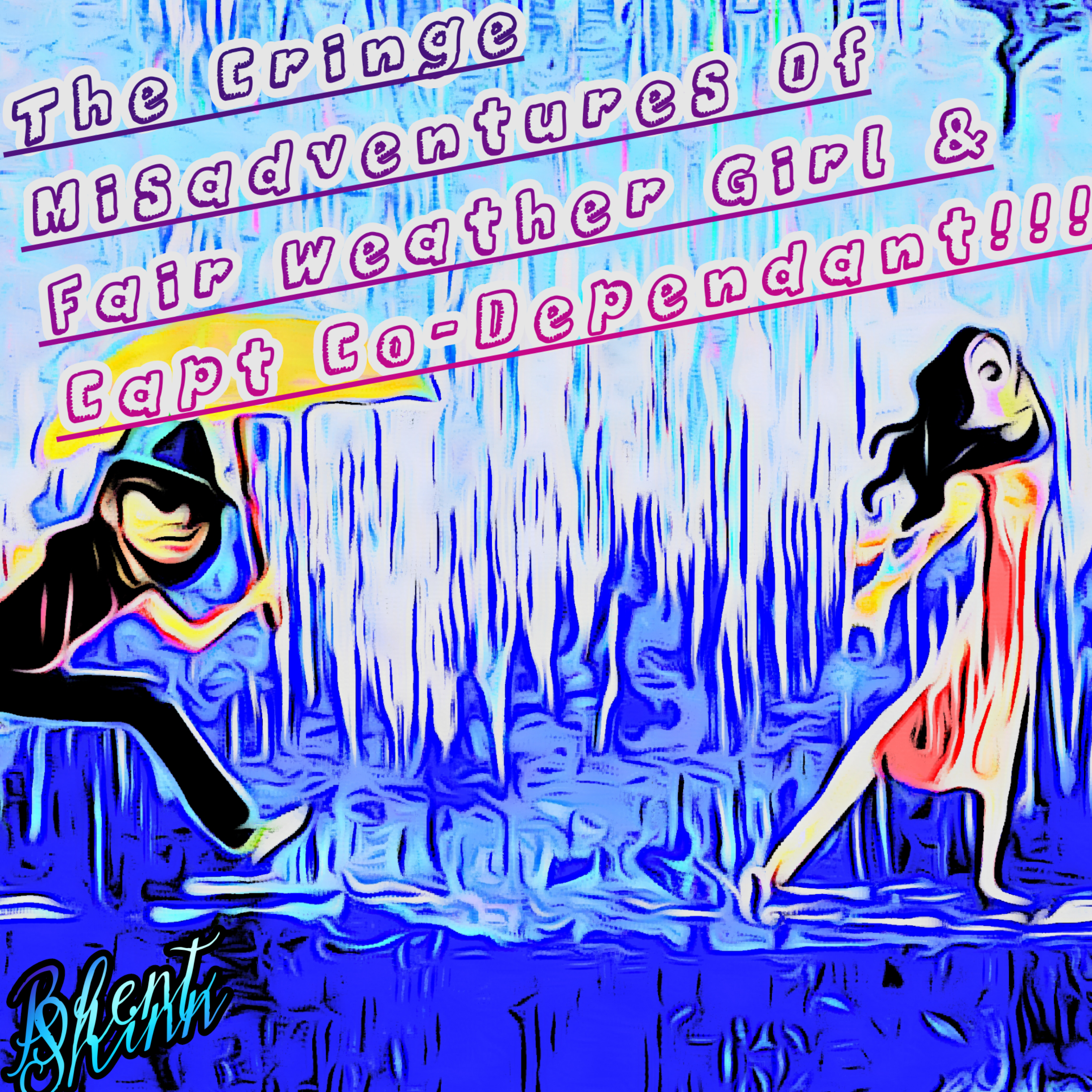 The Cringe Misadventures Of Fair Weather Girl & Captain Co-Dependant  by Brent Shinn cover art