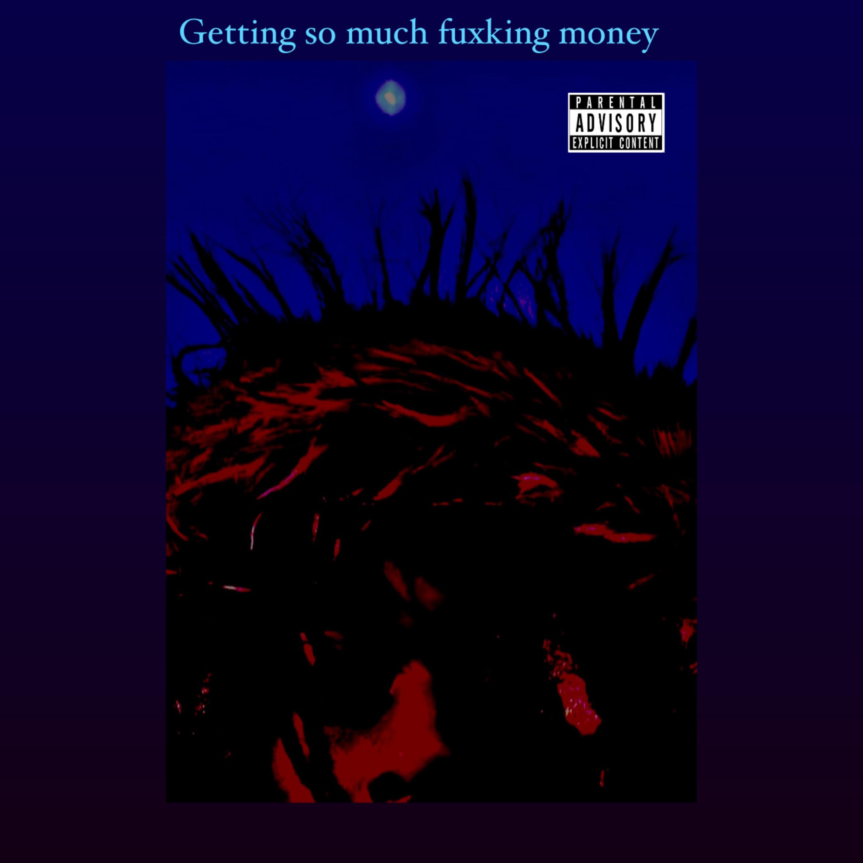 Getting So Much Fuxking Money artwork