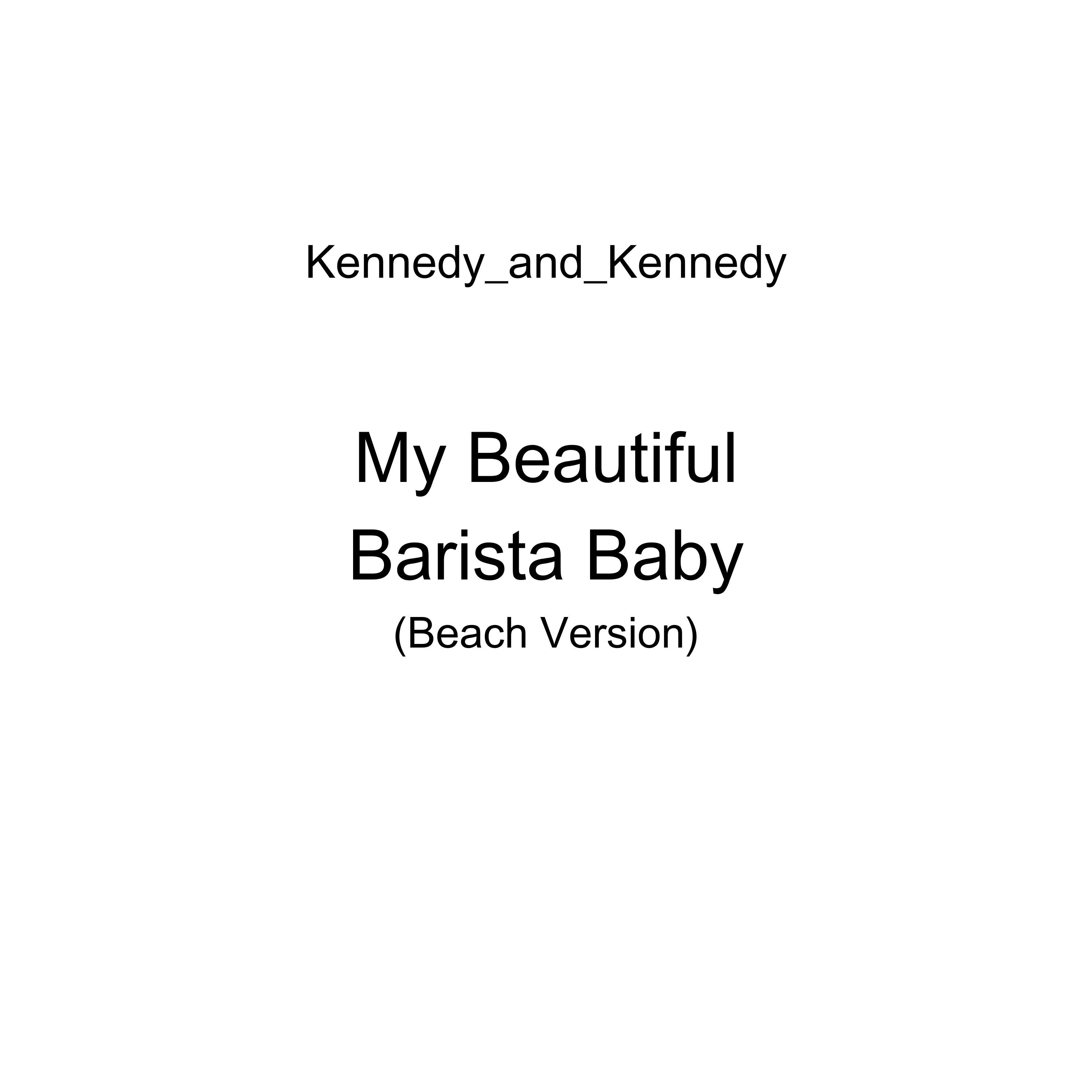 My Beautiful Barista Baby (Beach Version) by Kennedy_and_Kennedy cover art