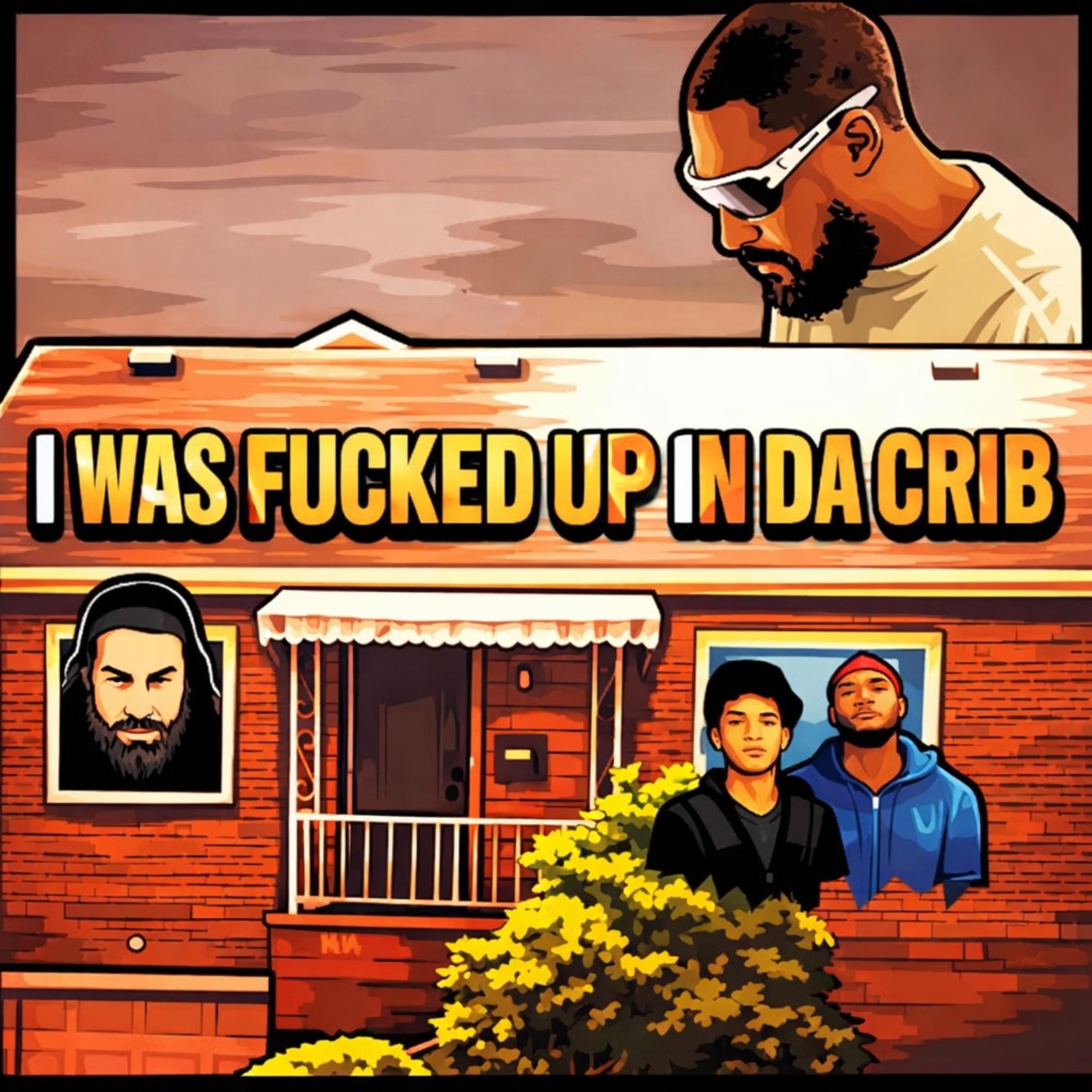 I WAS FUCKED UP IN DA CRIB artwork