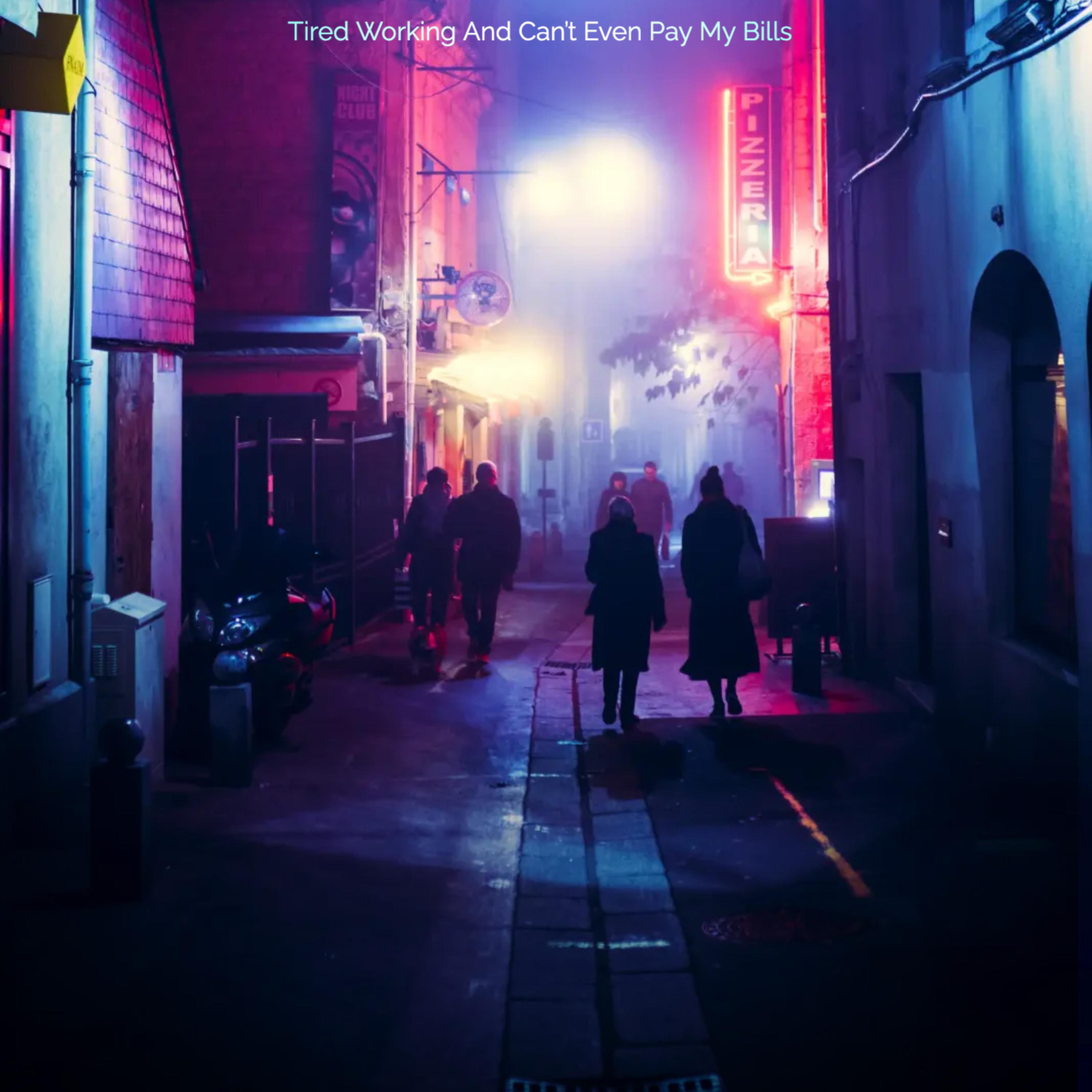 Tired Working And Cant Even Pay My Bills artwork