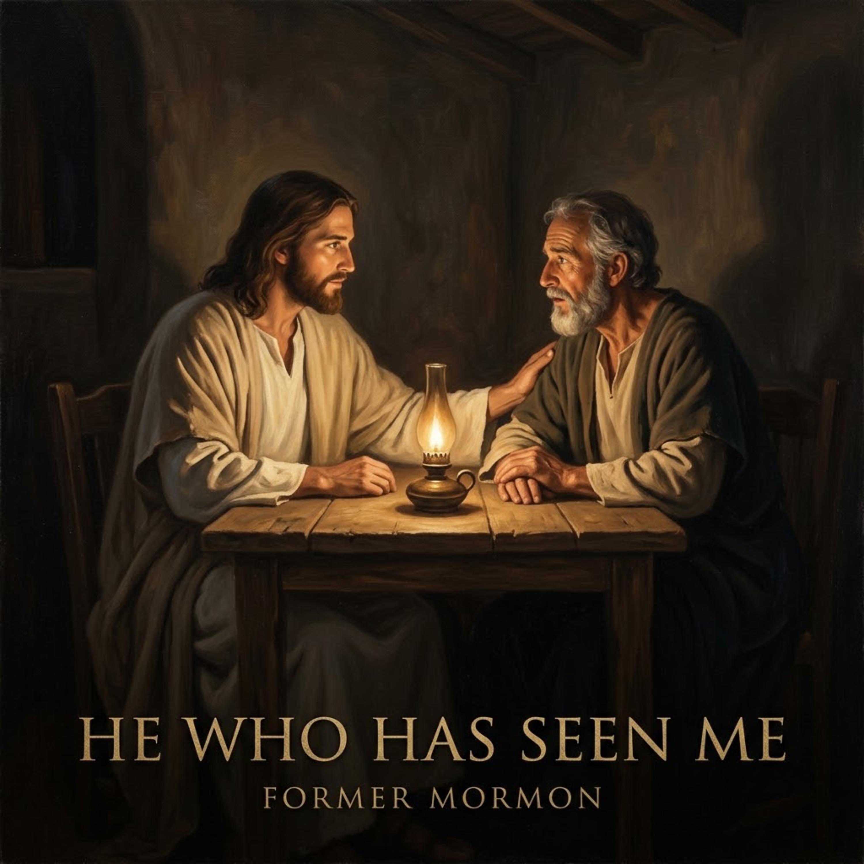 He Who Has Seen Me by Former Mormon - Living For Christ cover art