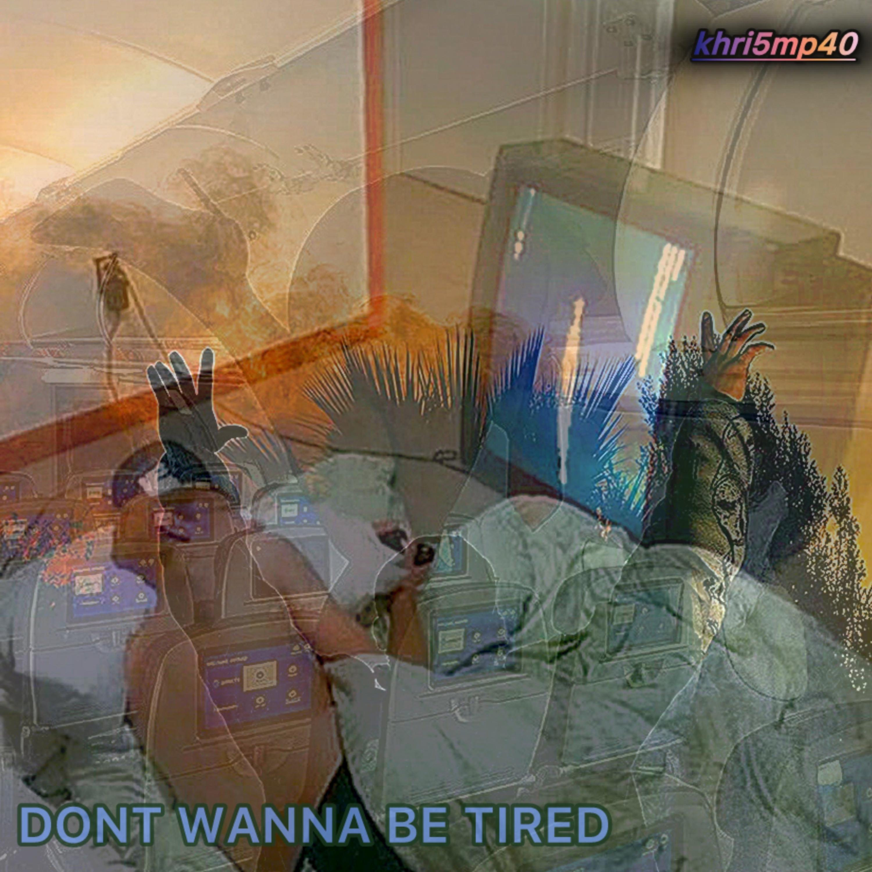 DONT WANNA BE TIRED artwork