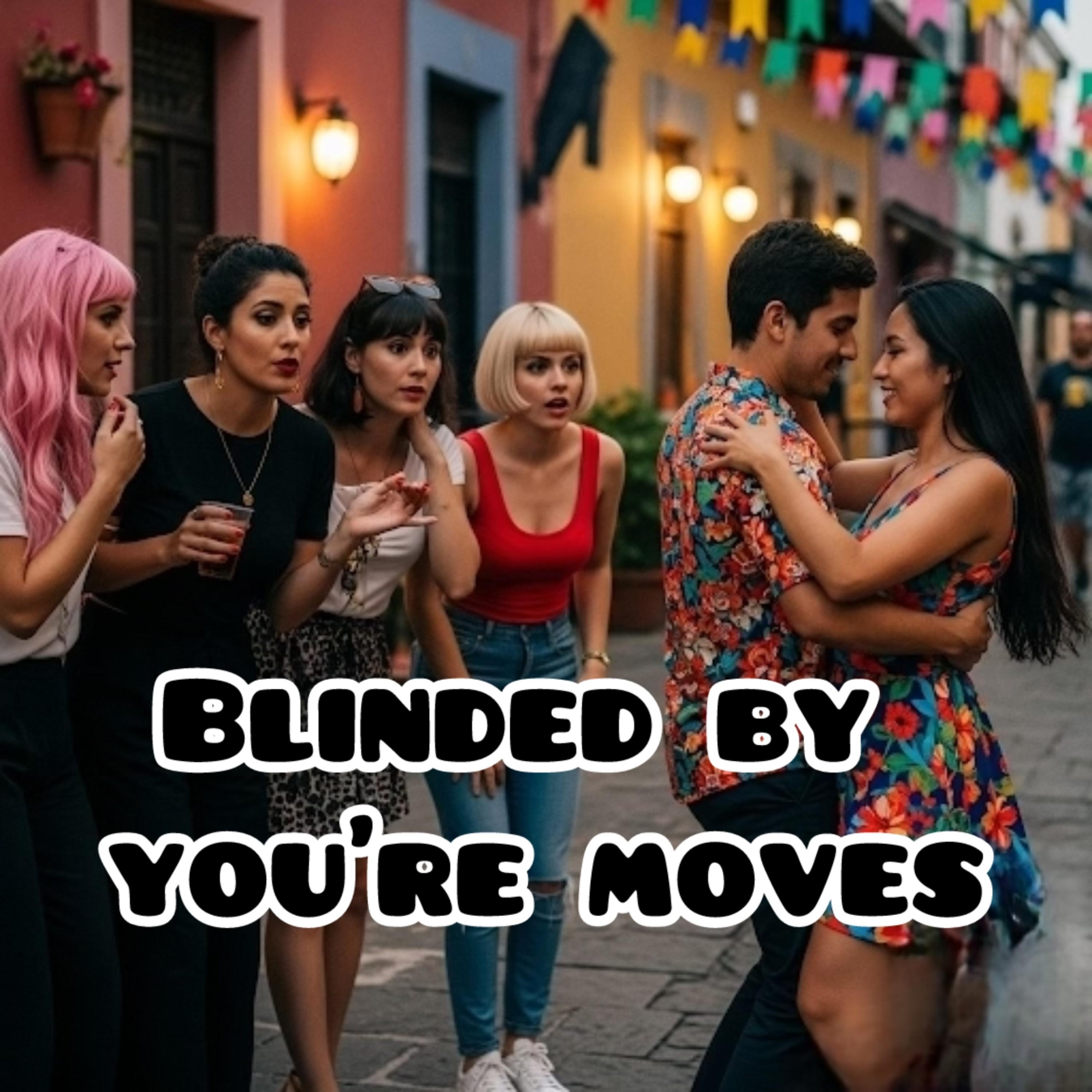 Blinded by you’re moves artwork