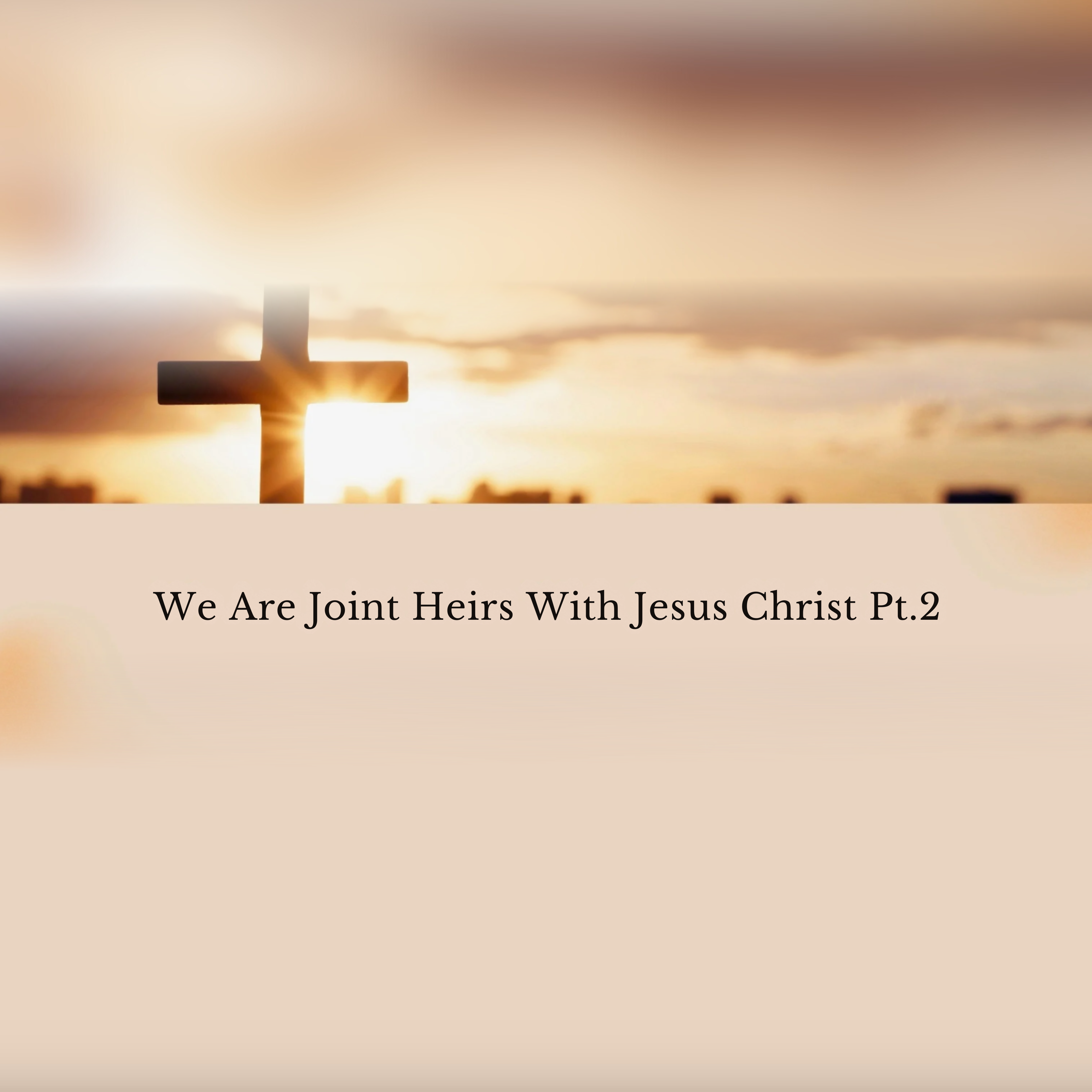 We Are Joint Heirs With Jesus Christ Pt.2 artwork