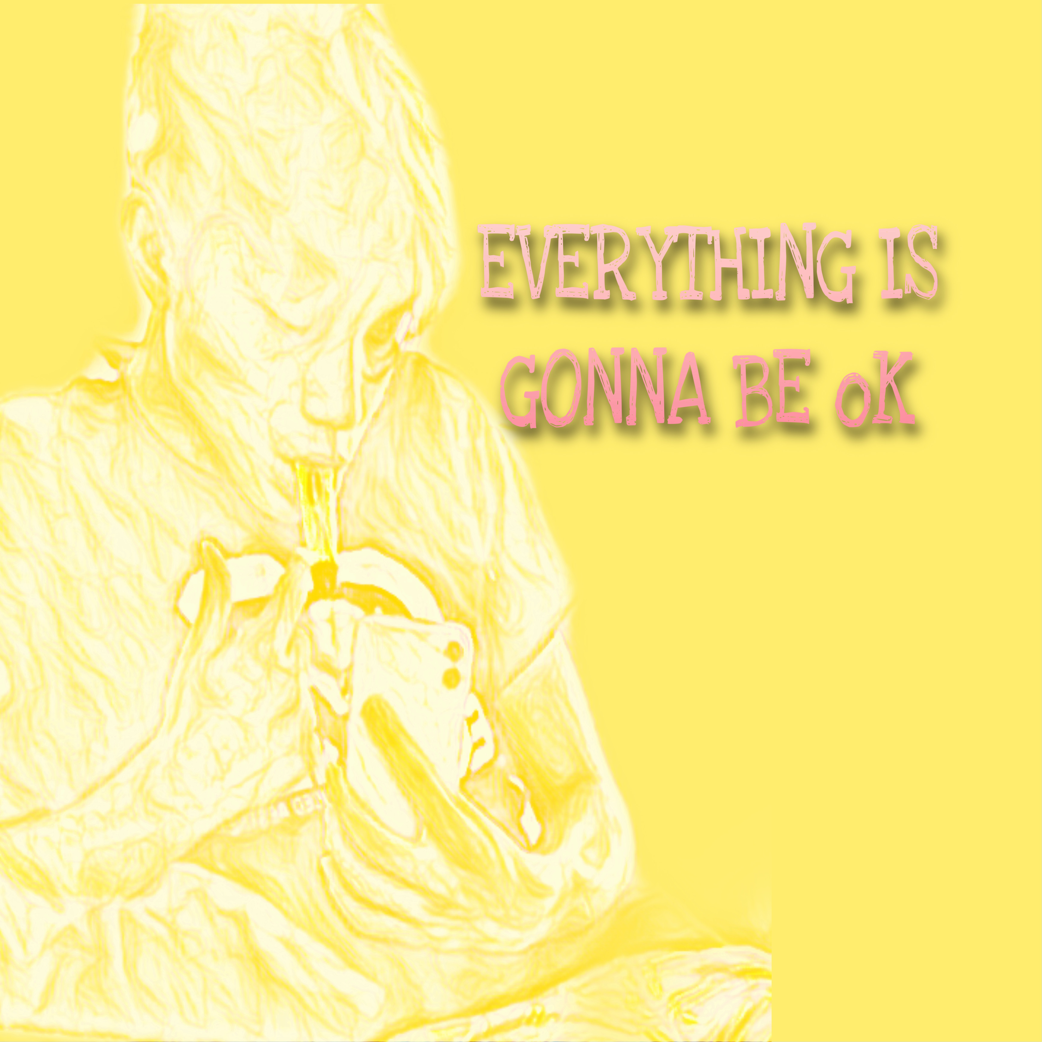 EVERYTHING IS GONNA BE oK artwork