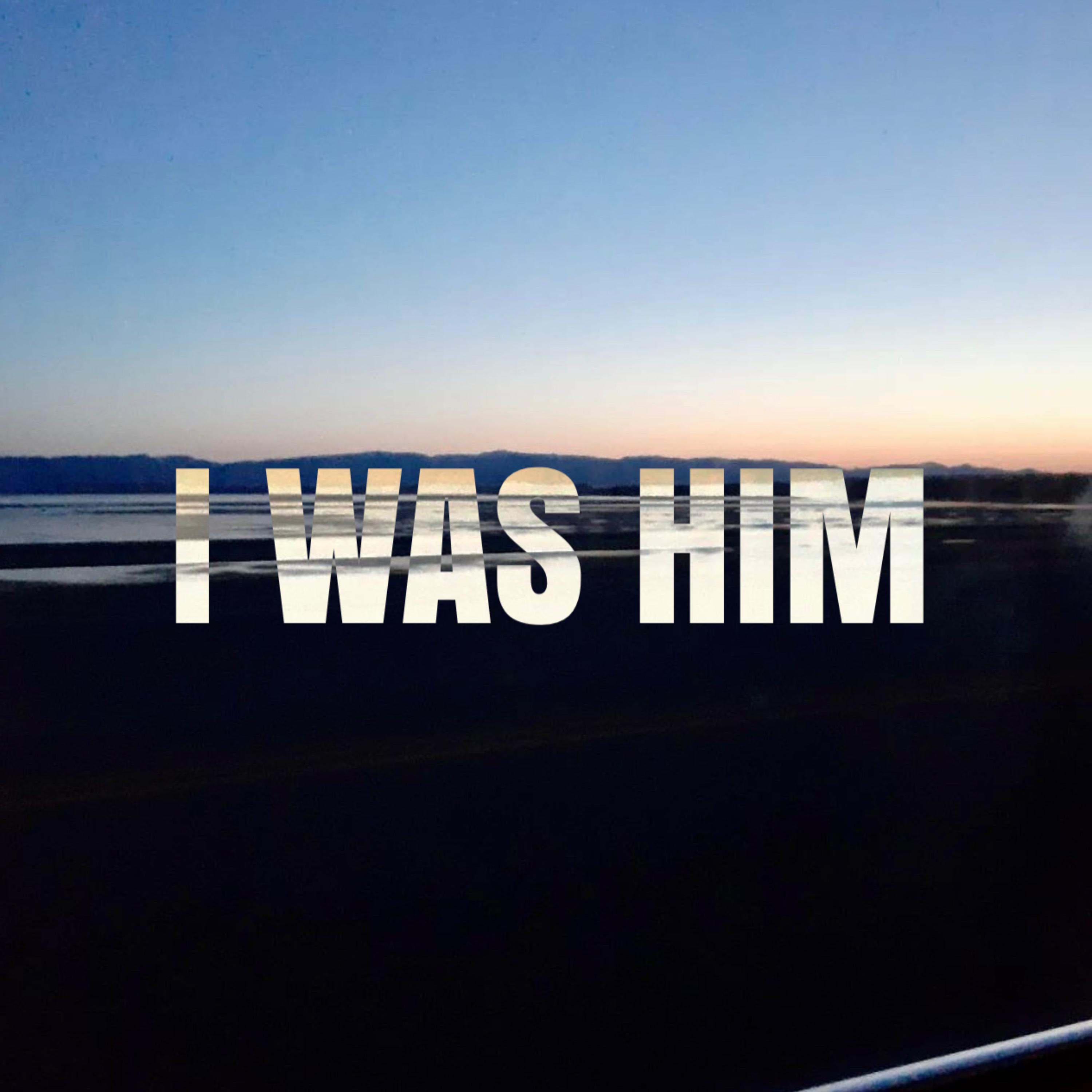 I Was Him artwork
