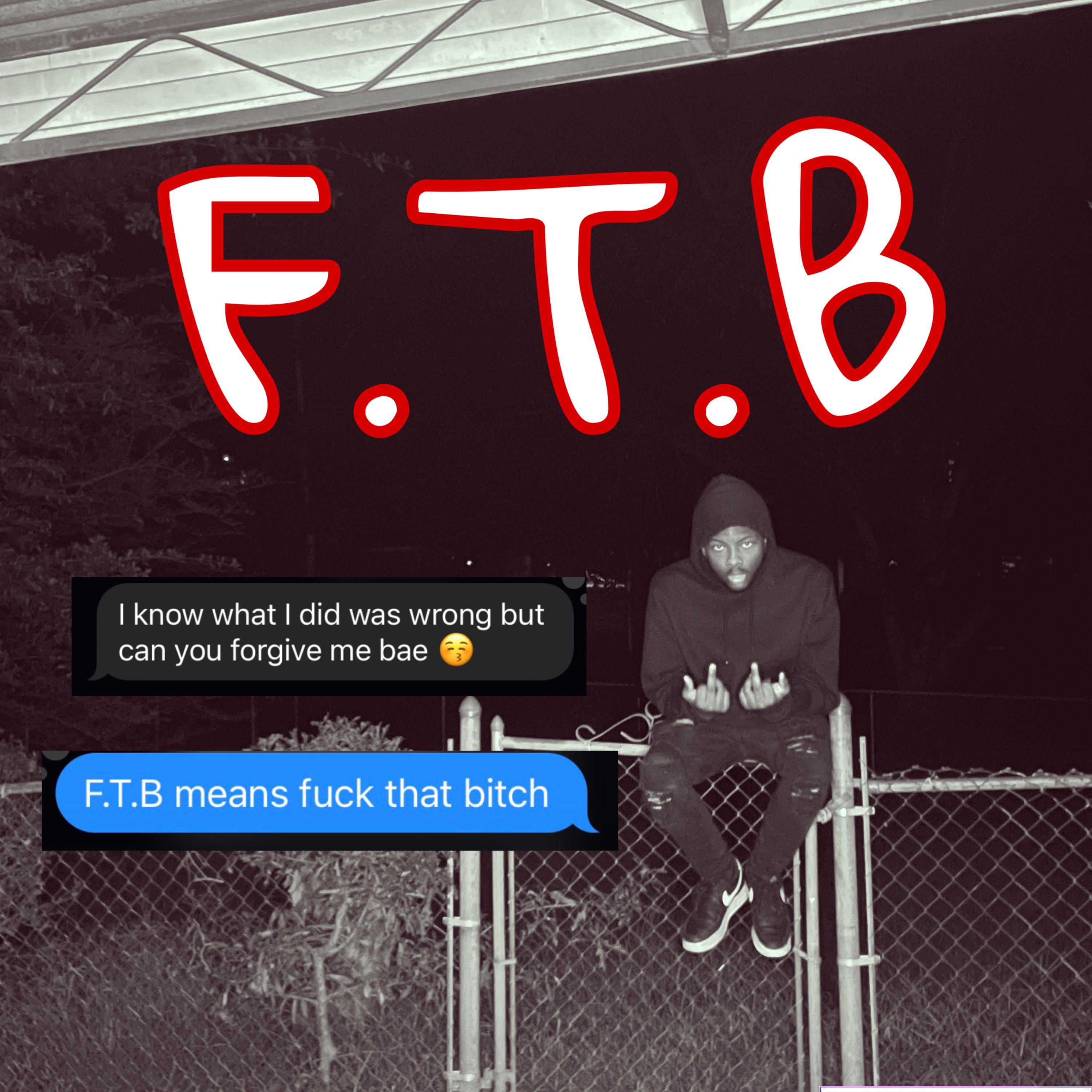 F.T.B = Fuck That Bitch artwork