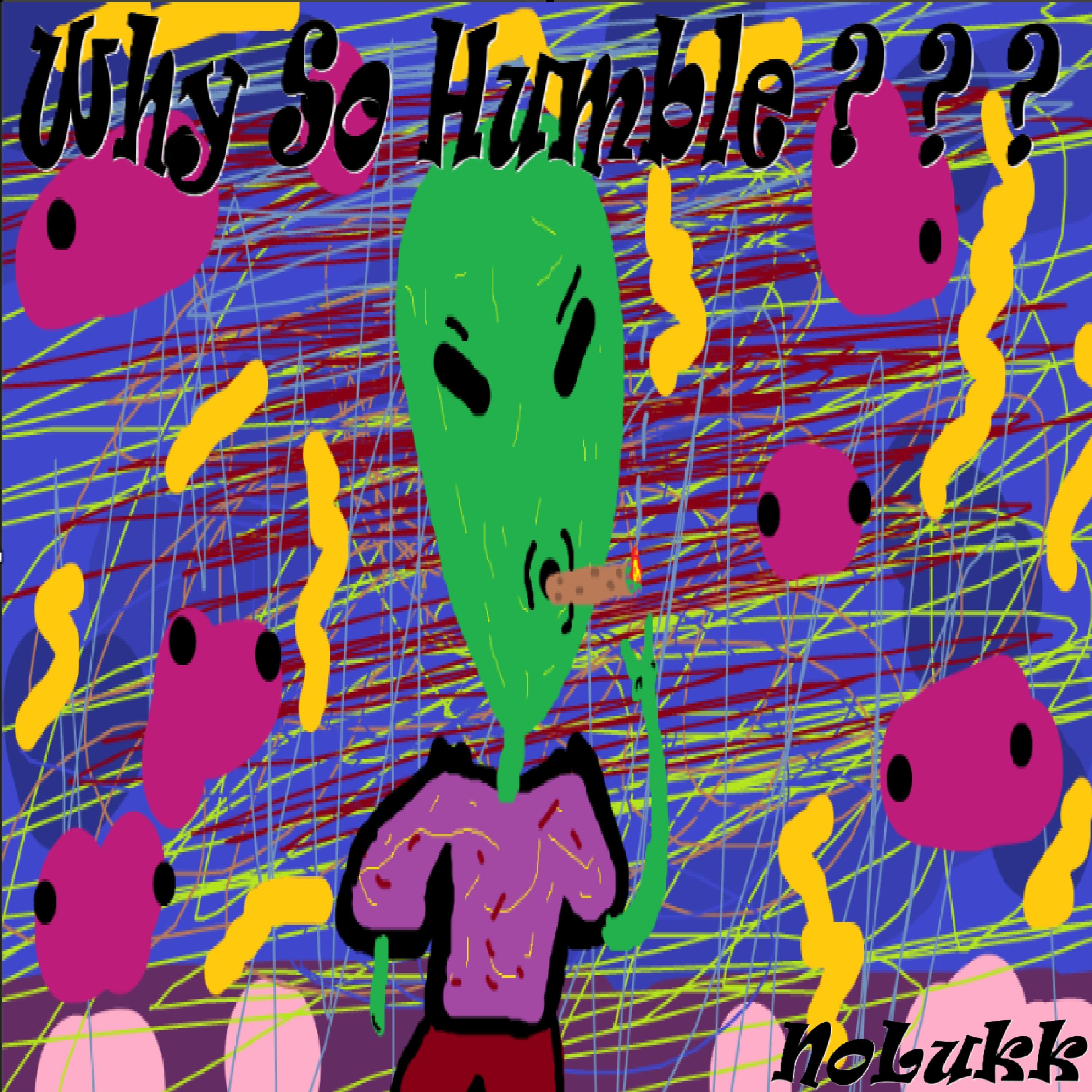 Why So Humble ? ? ? artwork