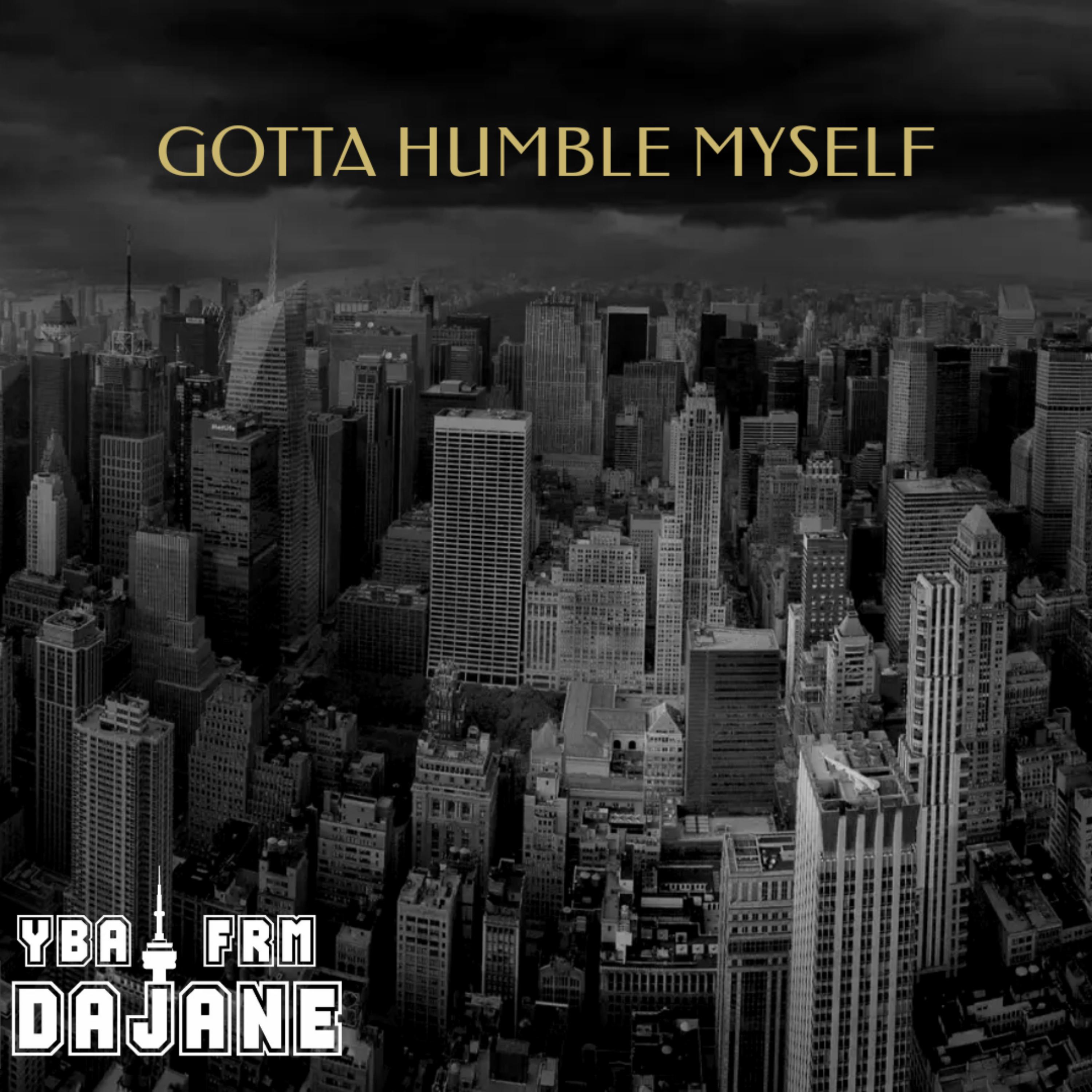 GOTTA HUMBLE MYSELF by Ybafrmdajane