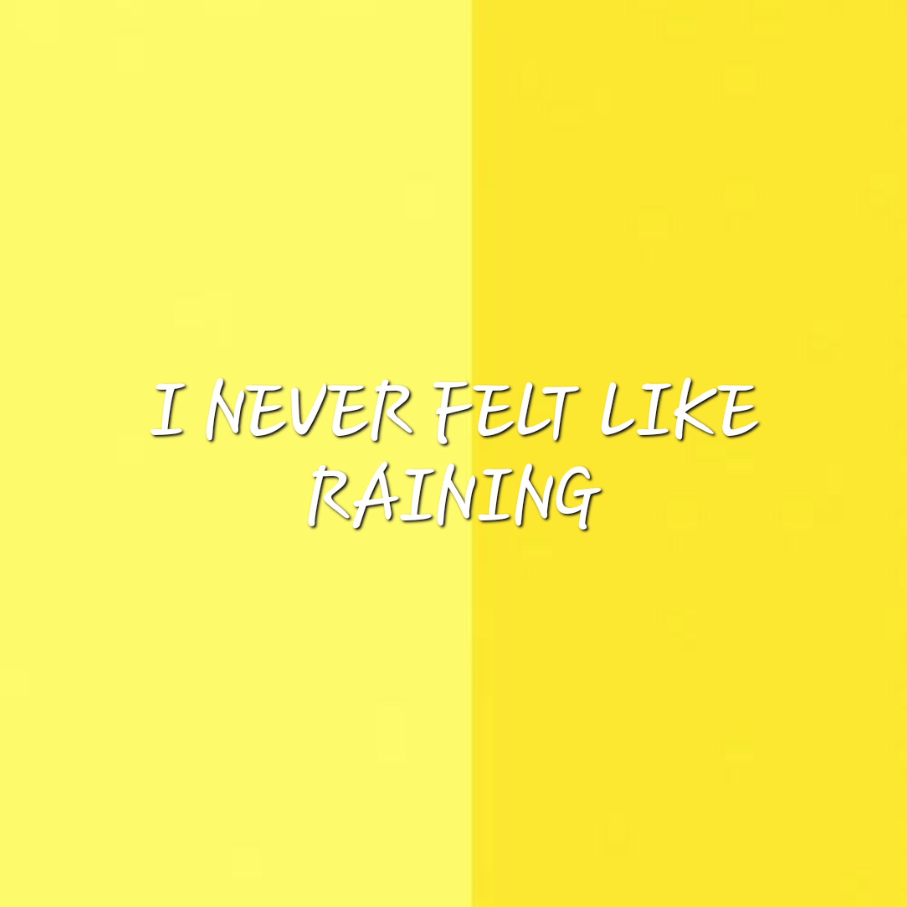 I never felt like raining artwork