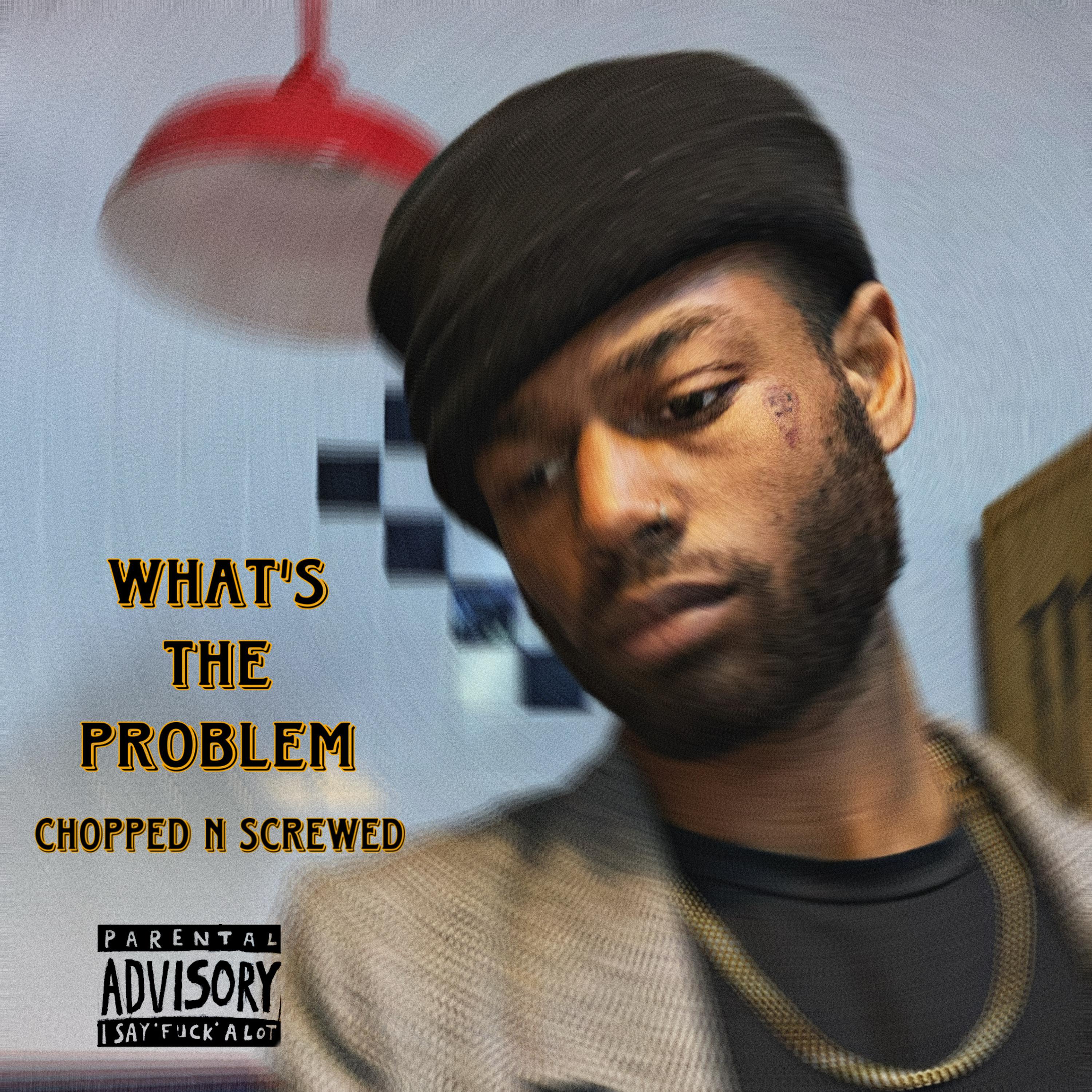 Whats The Problem chopped N Screwed artwork