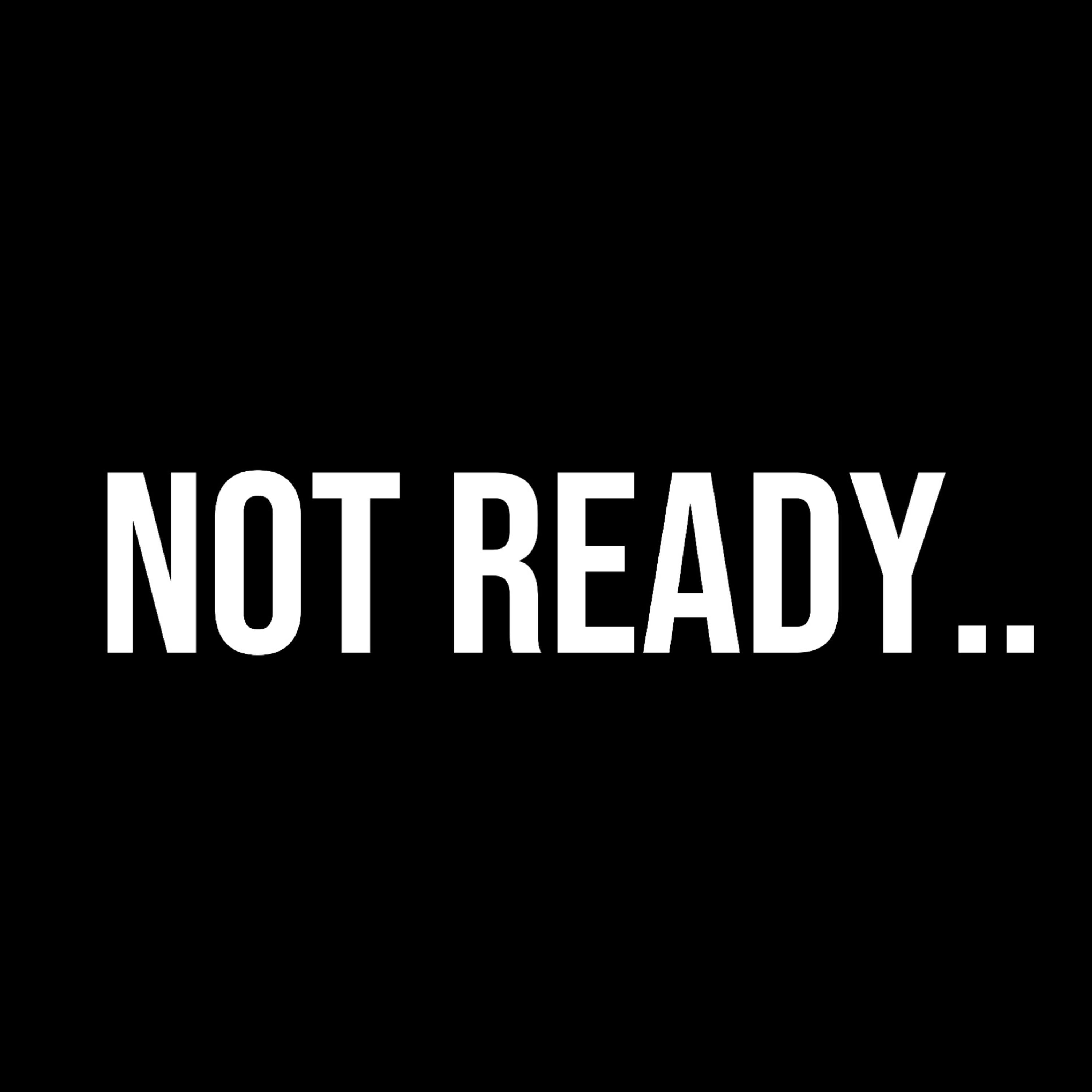 Not Ready.. artwork
