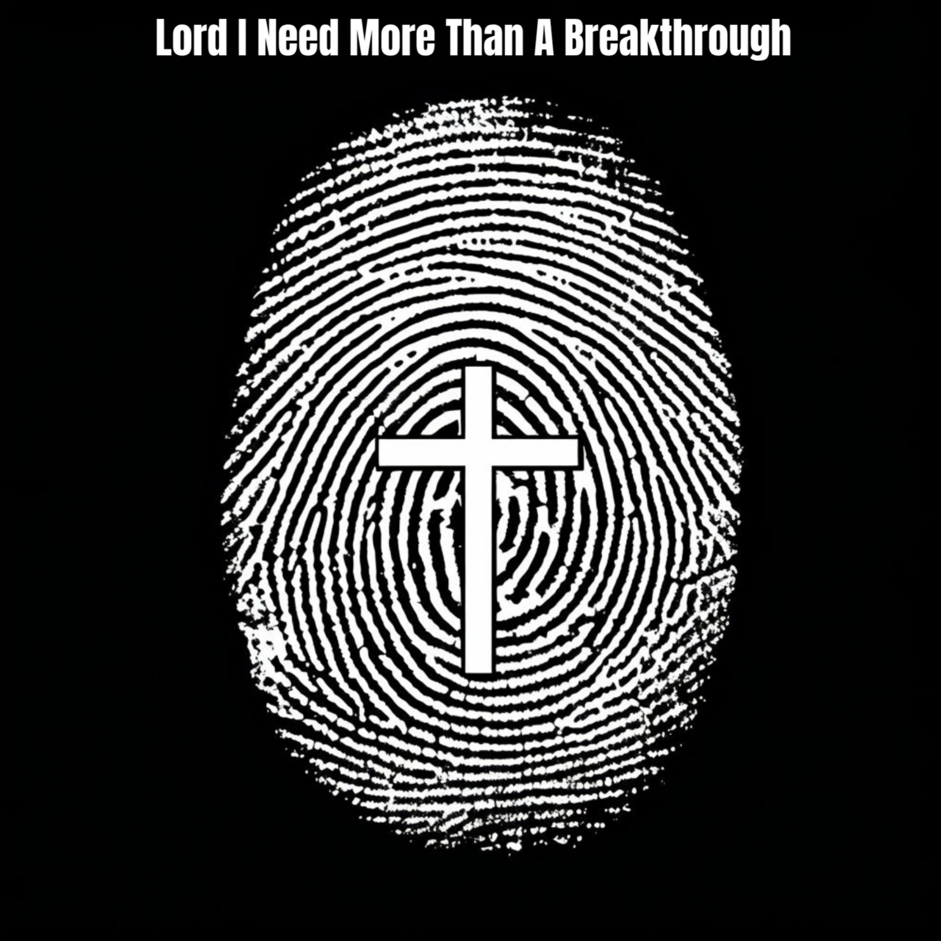Lord I Need More Than A Breakthrough artwork