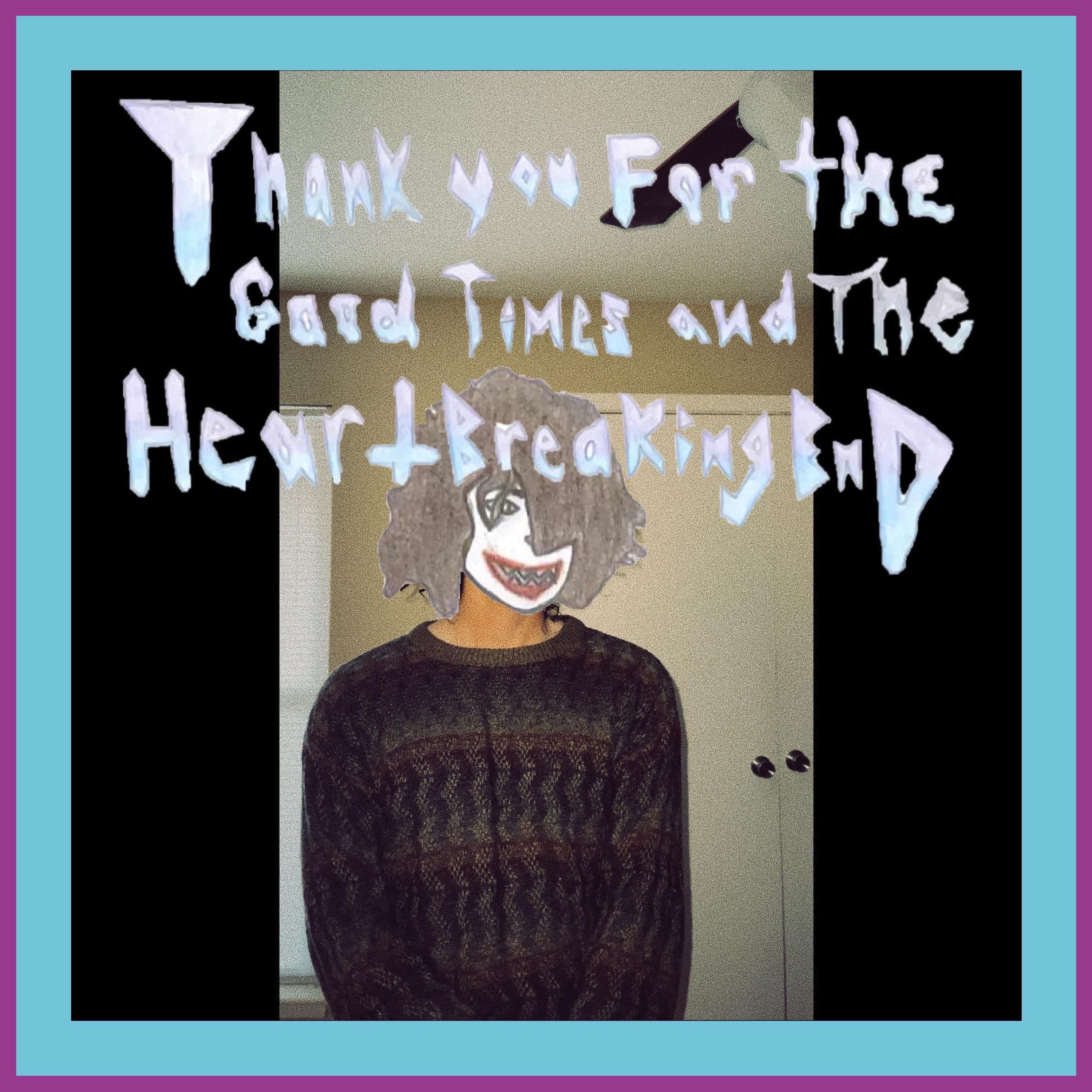 Thank You For The Good Times And The Heartbreaking End artwork