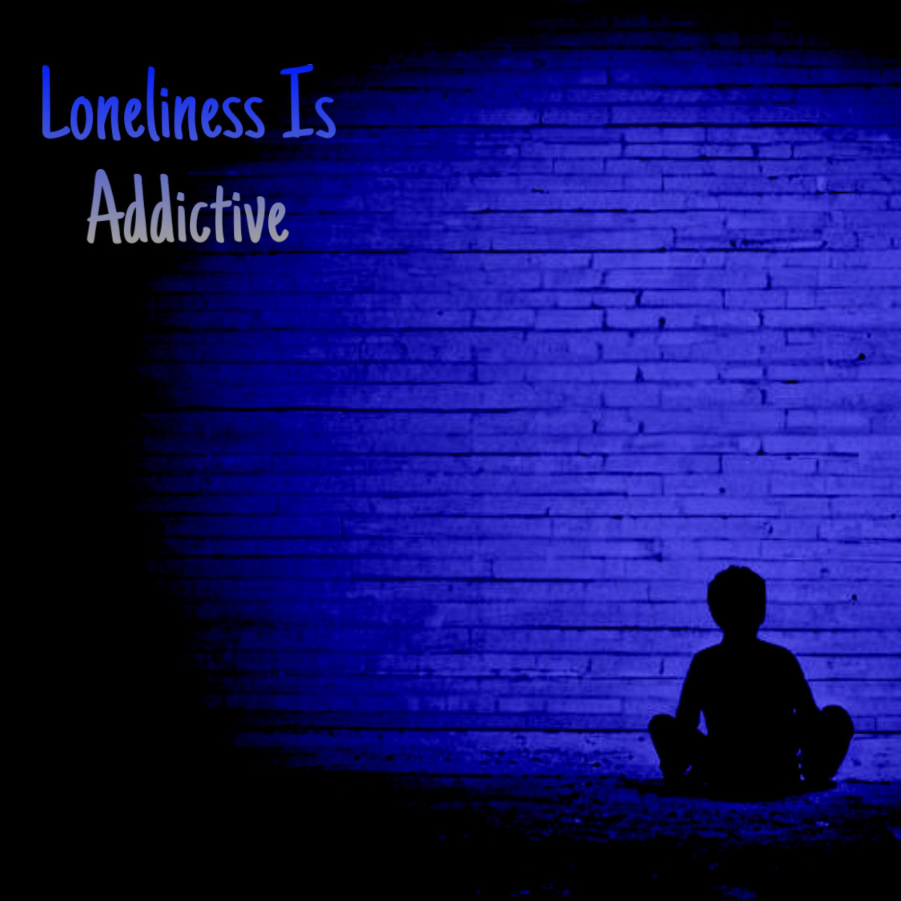 Loneliness Is Addictive artwork