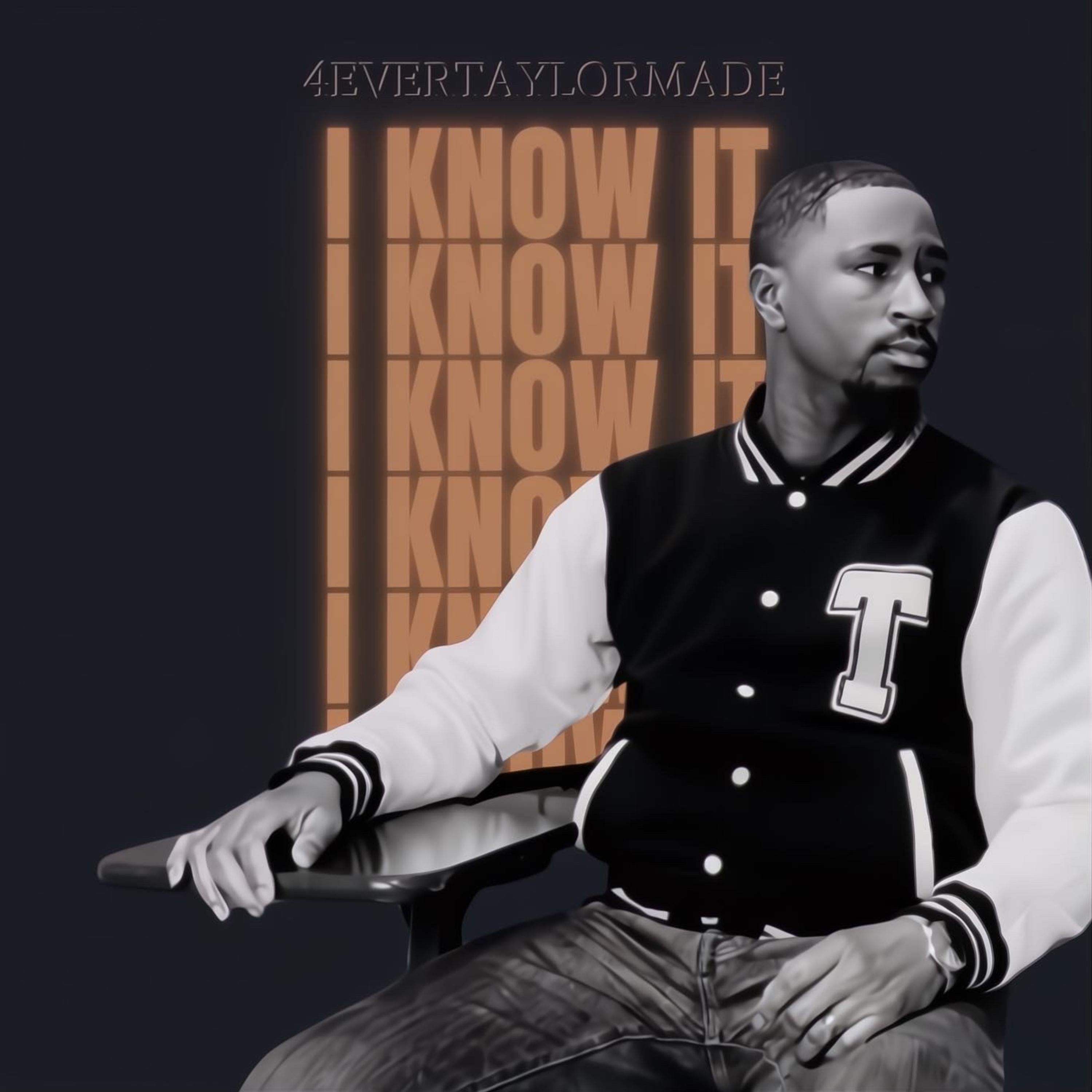 I Know It by 4evertaylormade