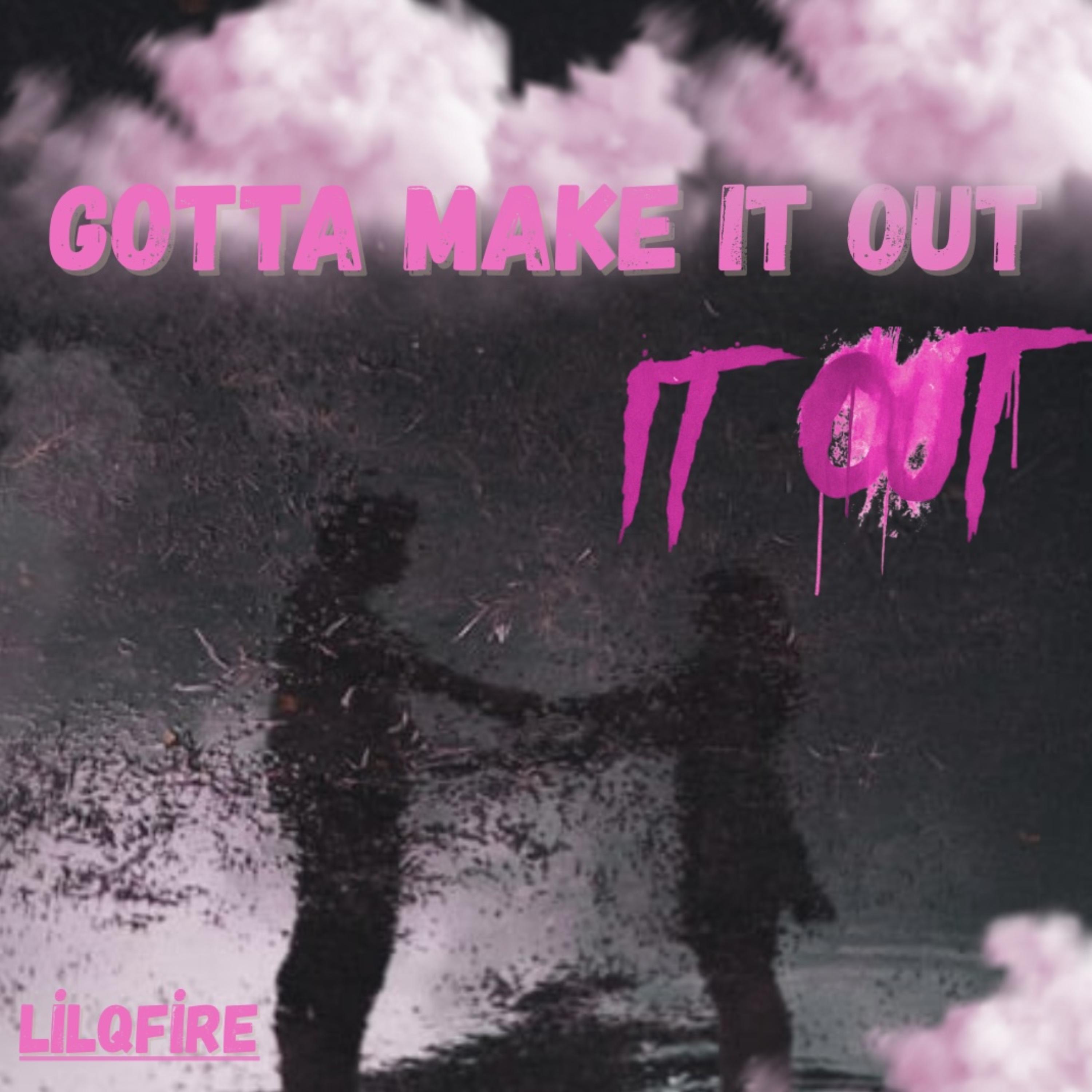 gotta make it out artwork