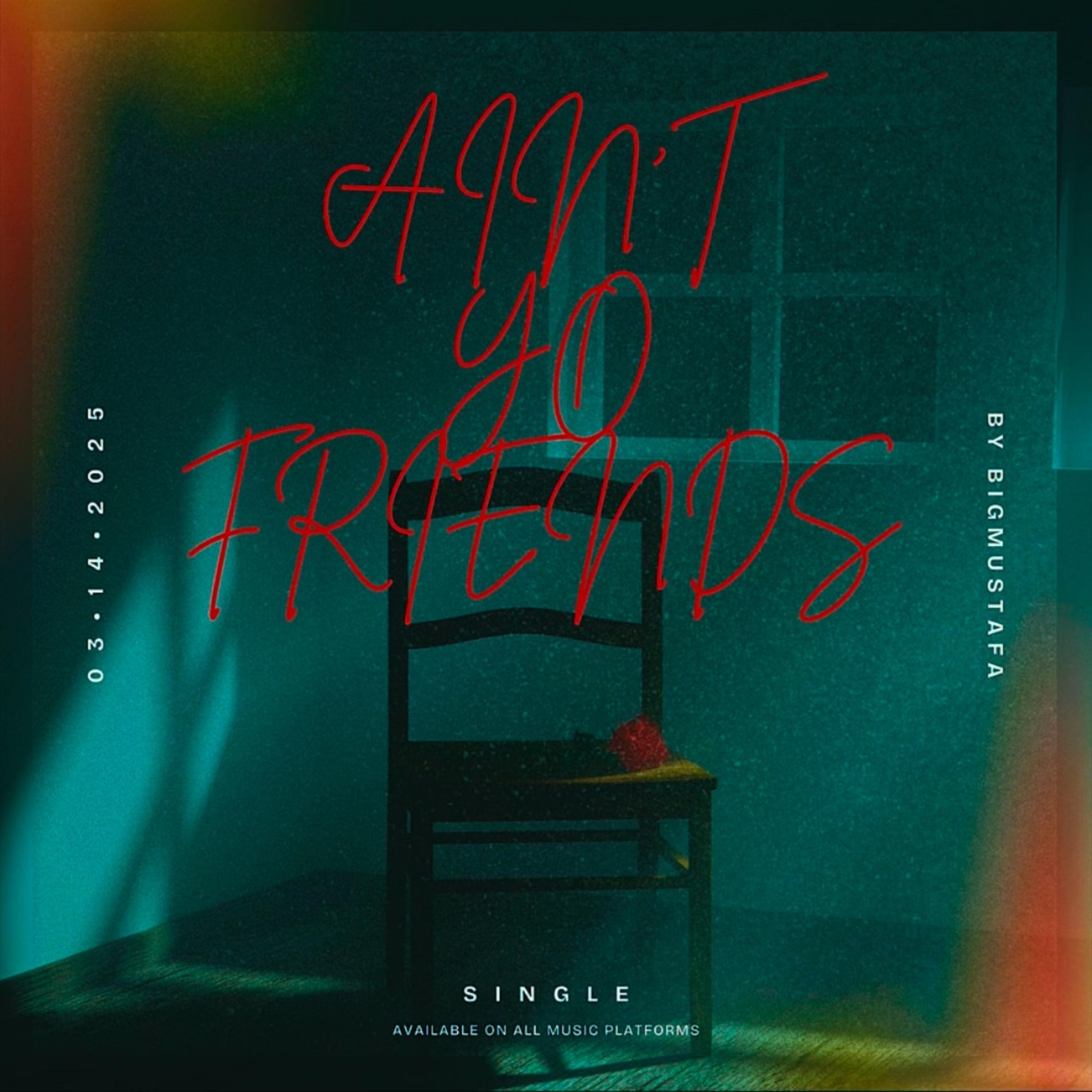 Ain’t Yo Friends by BigMustafa cover art