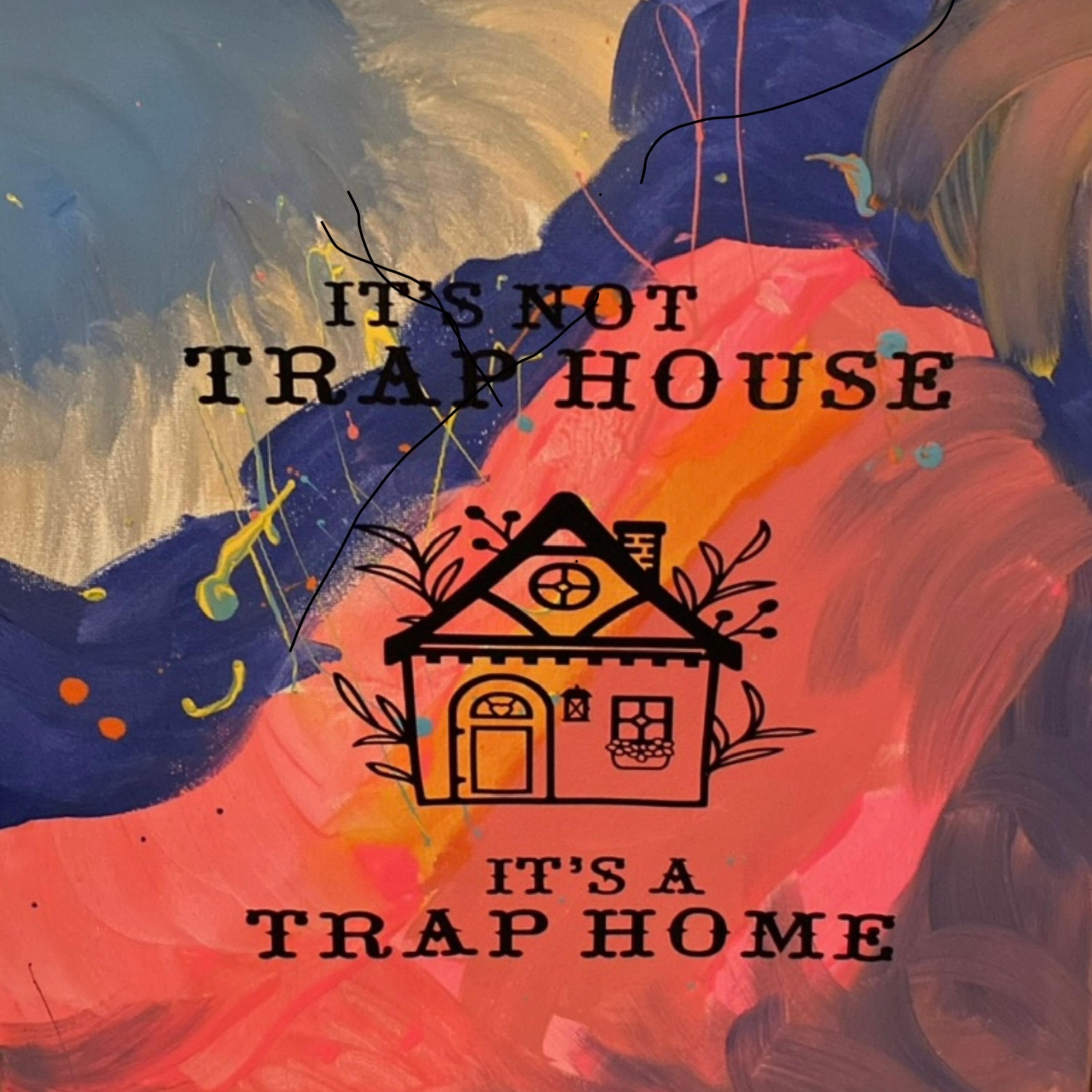 It’s Not A Trap House, It’s A Trap Home artwork