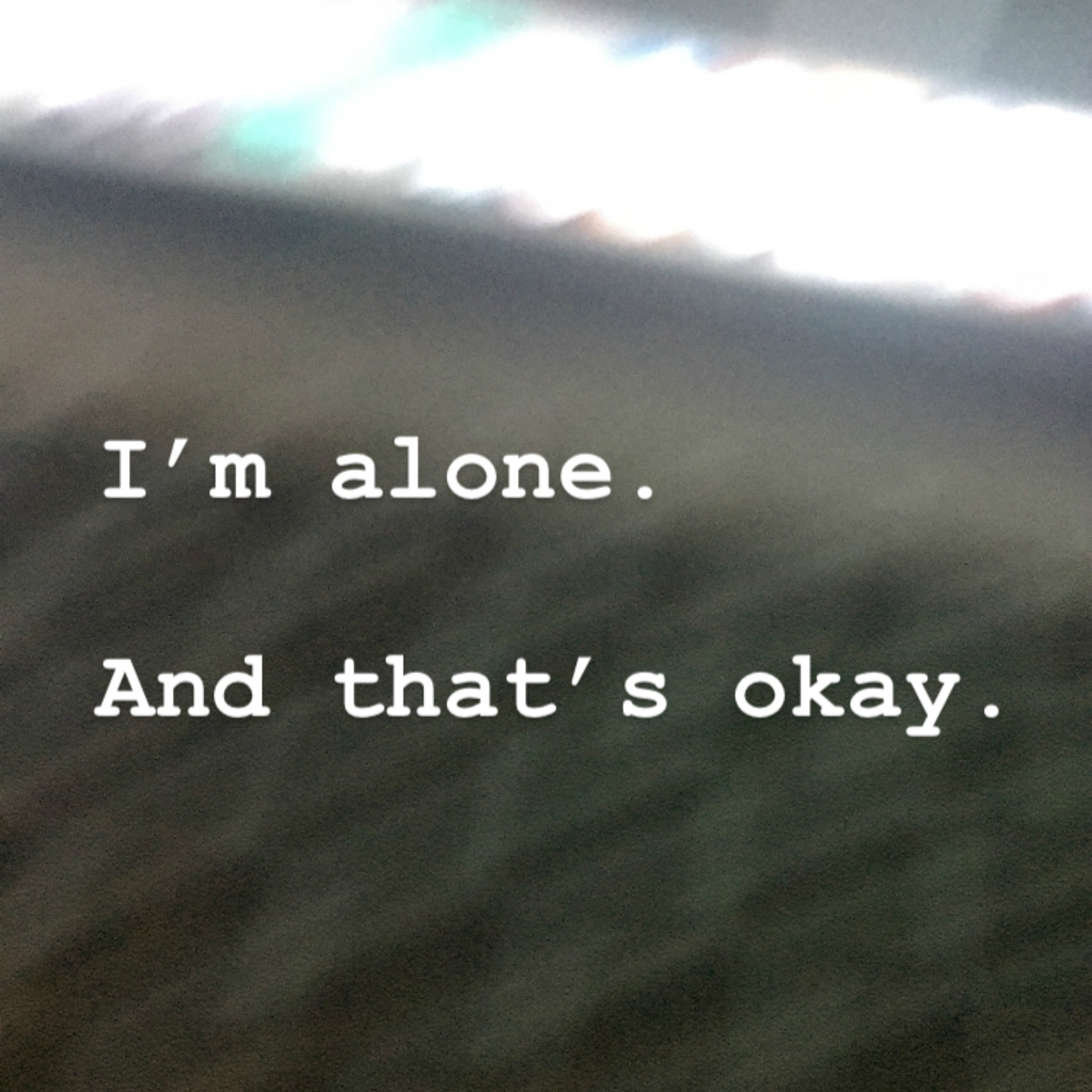 I'm alone. And that's okay. artwork