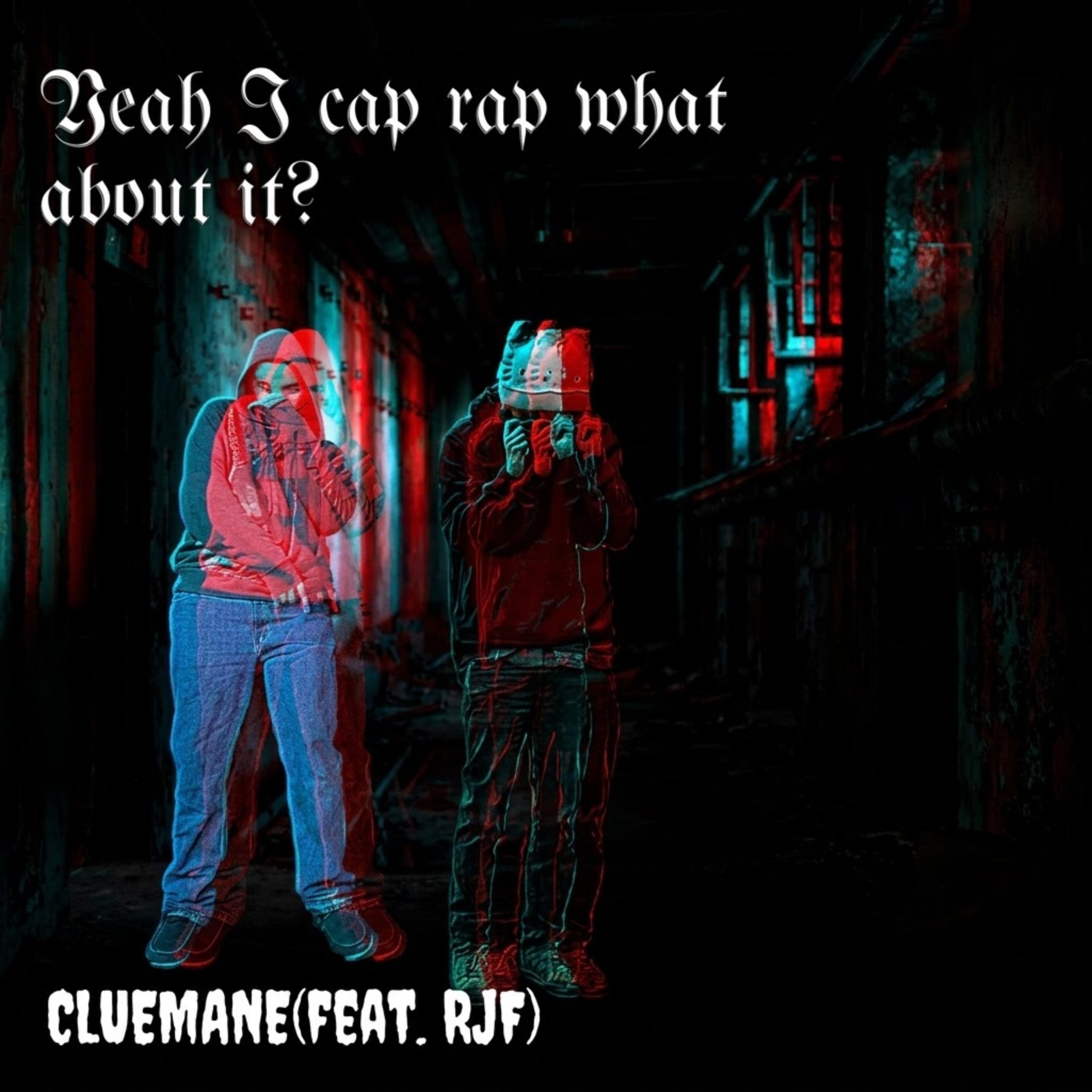 Yeah, I Cap Rap What about It? by CLUEMANE cover art
