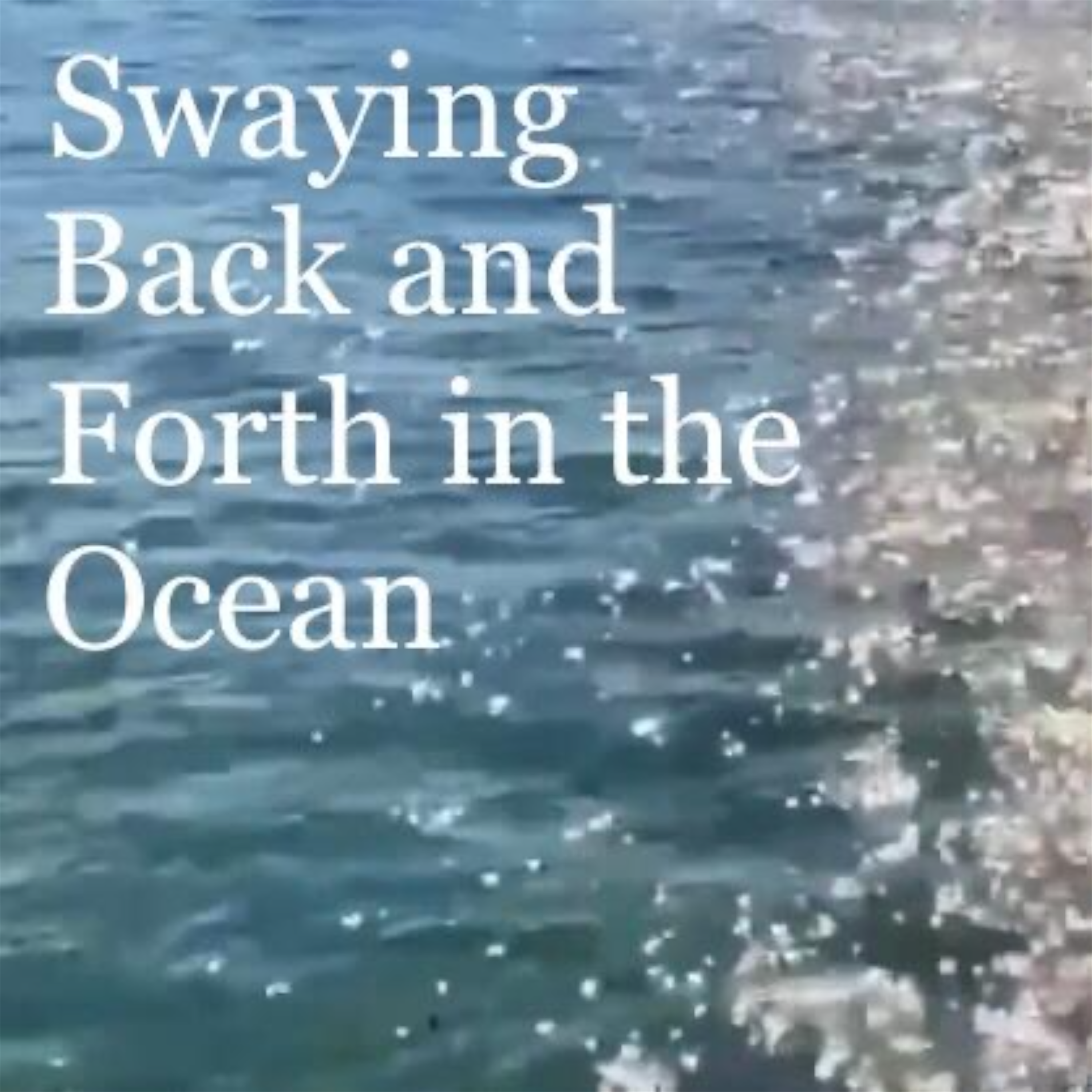 Swaying Back And Forth In The Ocean artwork