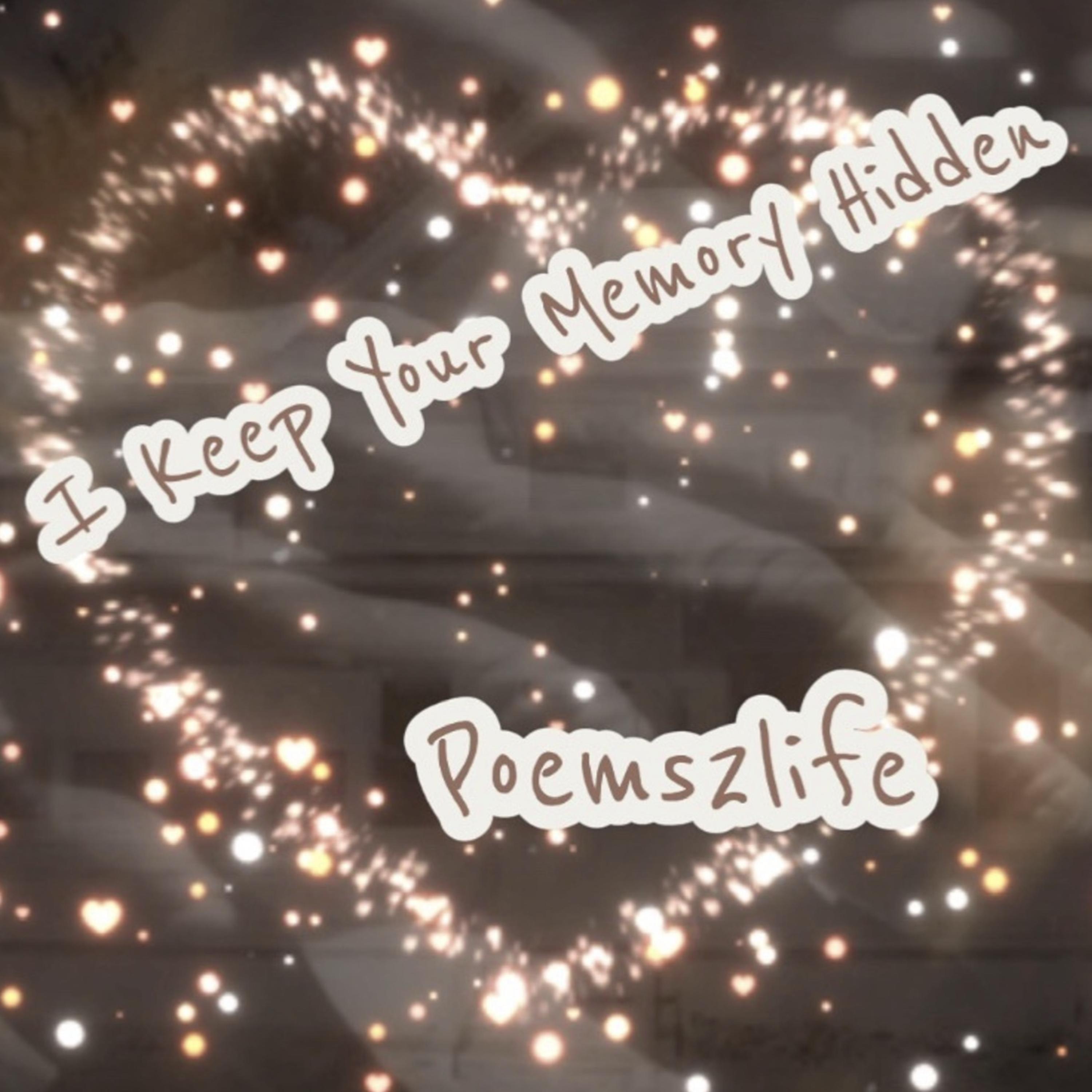 I Keep Your Memory Hidden by poems2life cover art