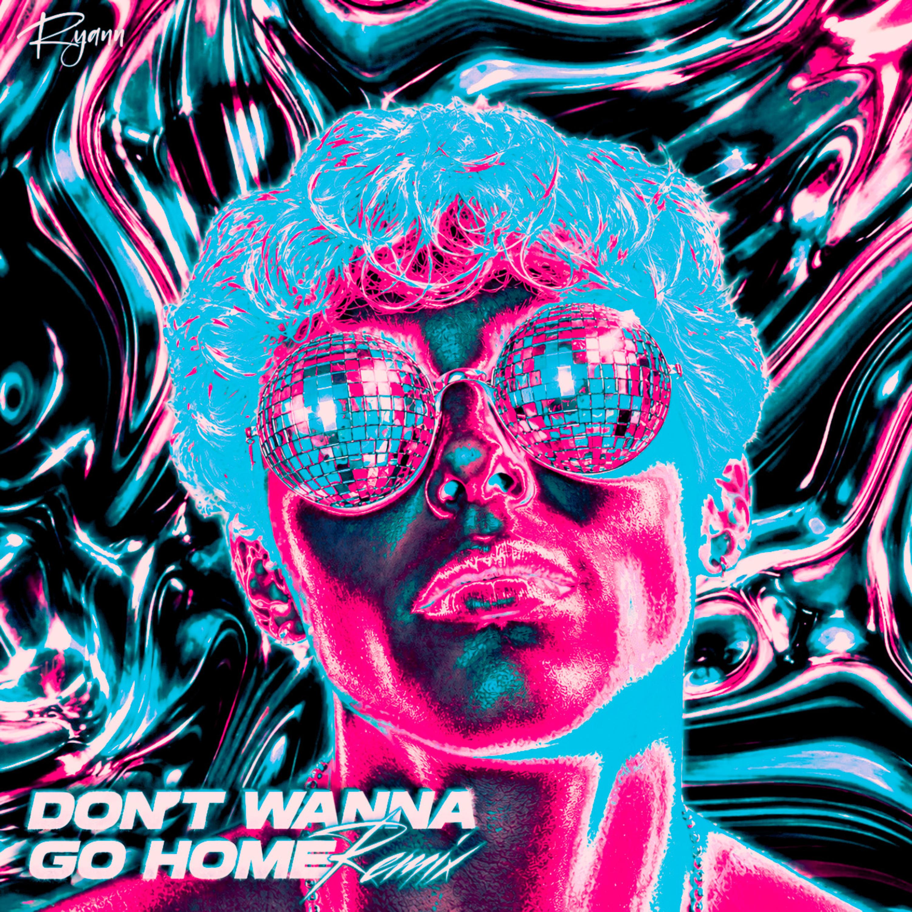 Don’t Wanna Go Home (Remix) by Ryann cover art