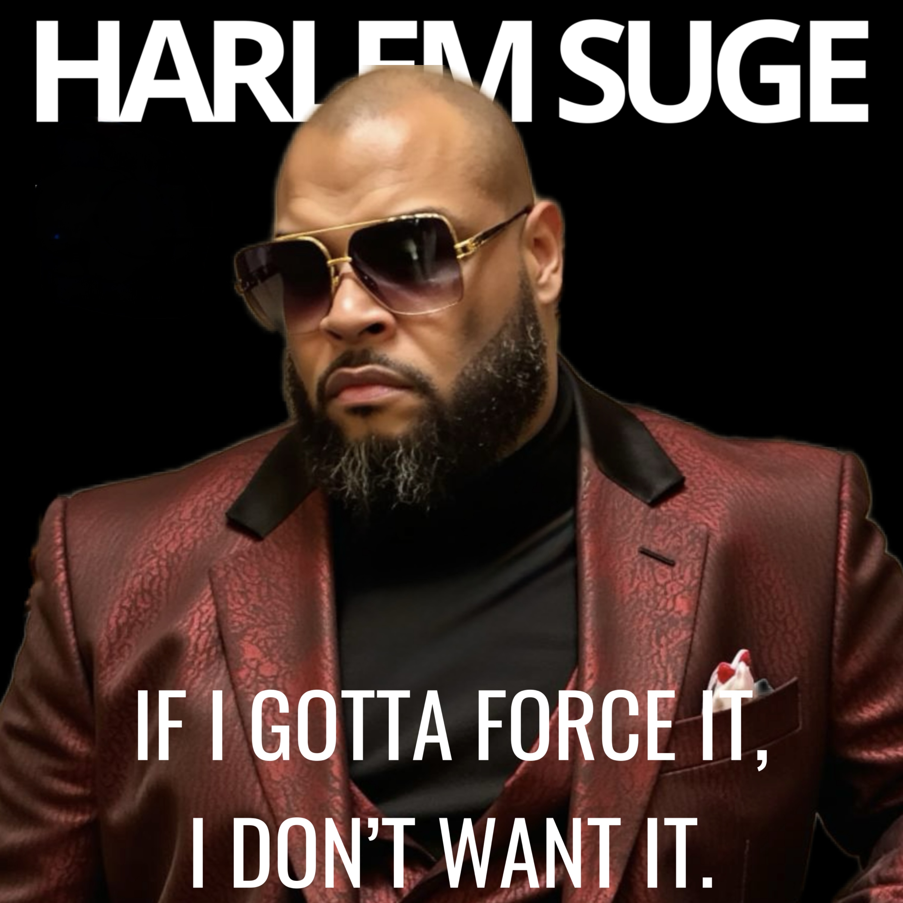 IF I GOTTA FORCE IT, I DON’T WANT IT artwork