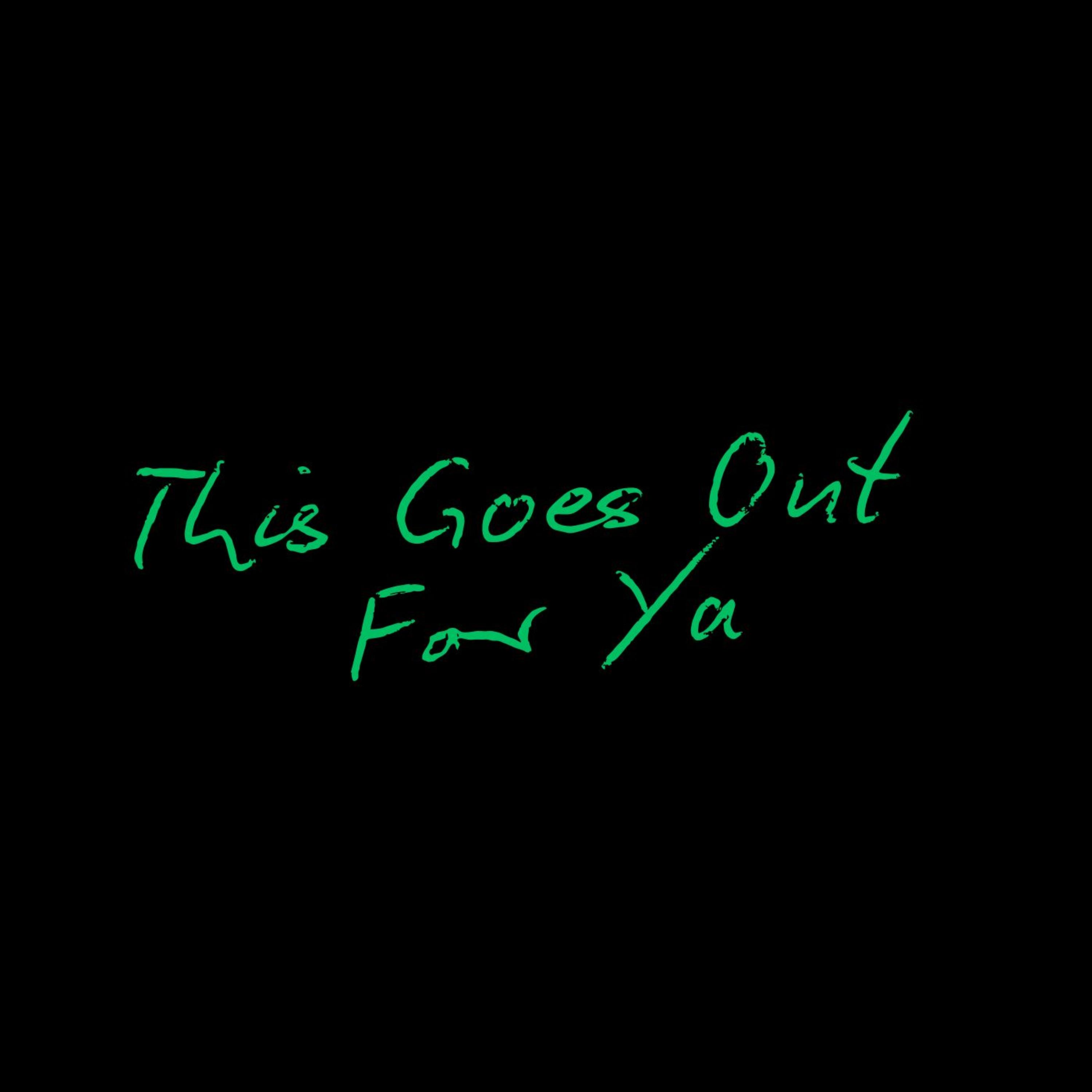 This Goes Out For Ya artwork