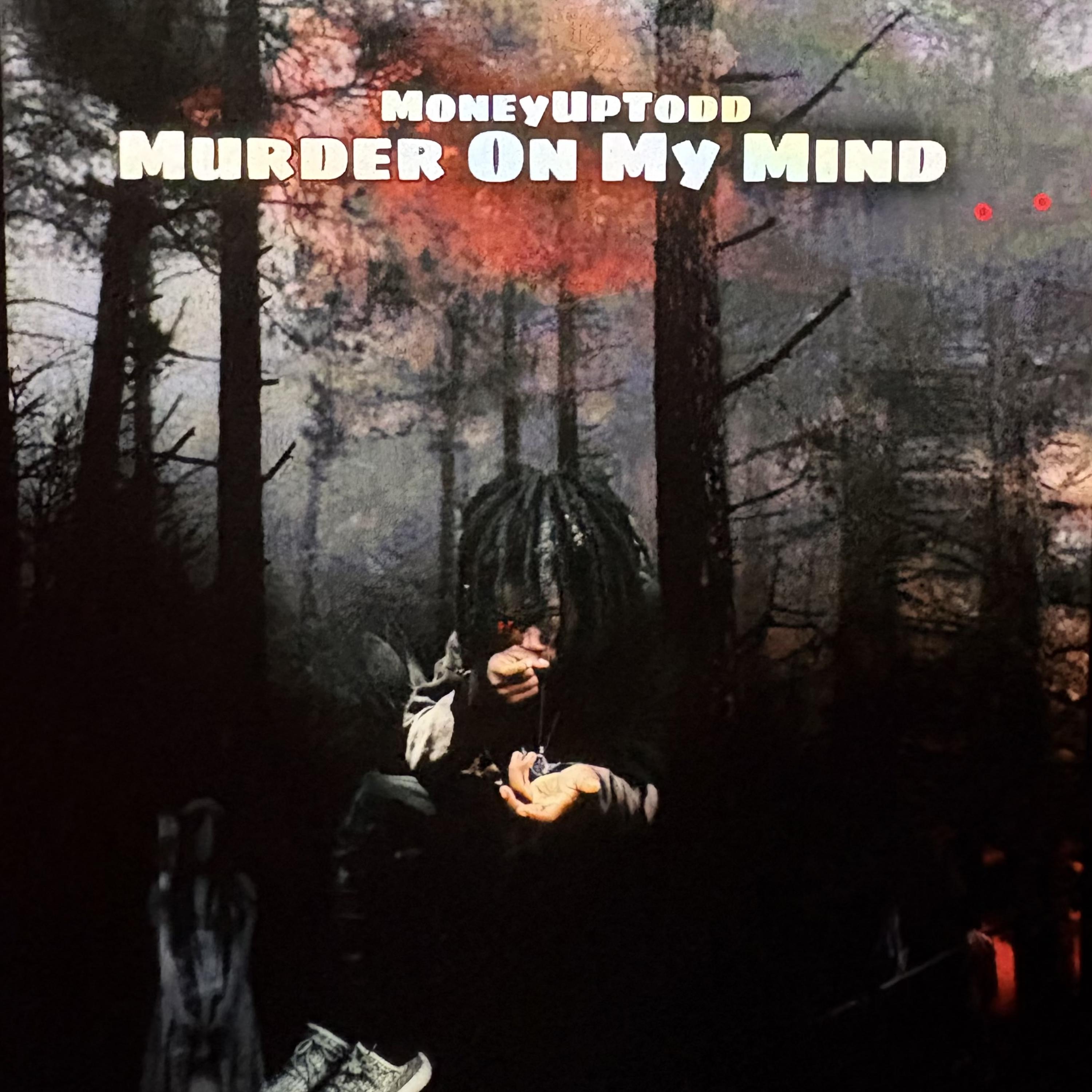 Murder On my mind by moneyuptodd cover art