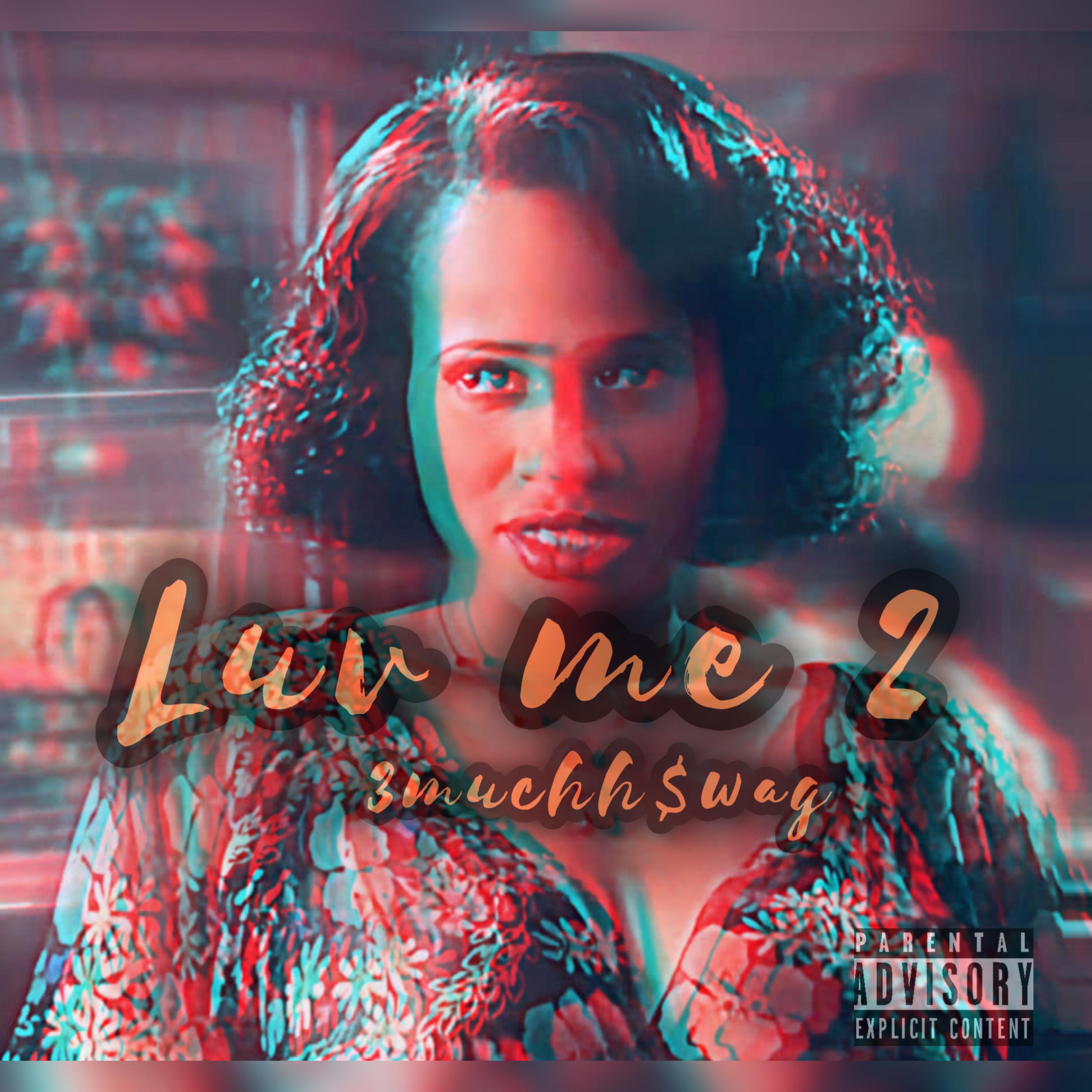 Luv Me 2 by 3muchhSwag cover art